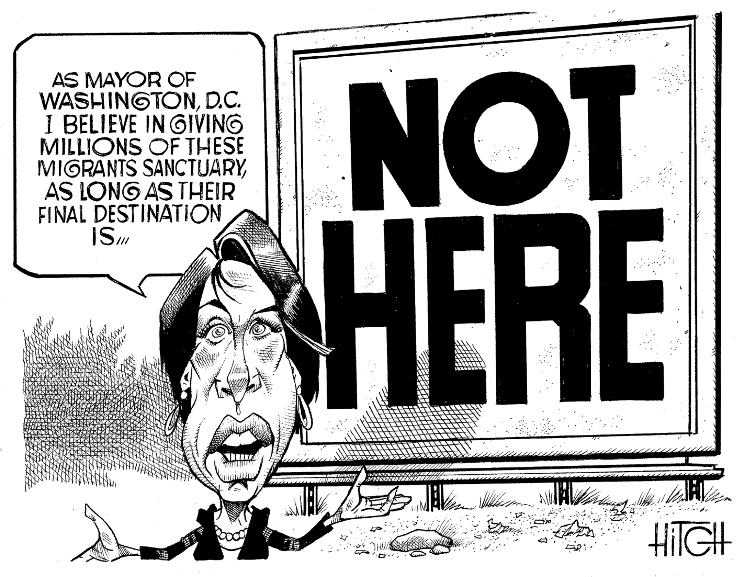 Line art OCR: AS MAYOR OF WASHINGTOND.C. I BELIEVE IN GIVING MILLIONS OF THESE MIGRANTS SANCTUARYAS LONG AS THEIR FINAL DESTINATION IS NOT HERE Vleen HITGH AS MAYOR OF WASHINGTOND.C. I BELIEVE IN GIVING MILLIONS OF THESE MIGRANTS SANCTUARYAS LONG AS THEIR FINAL DESTINATION IS NOT HERE Vleen HITGH