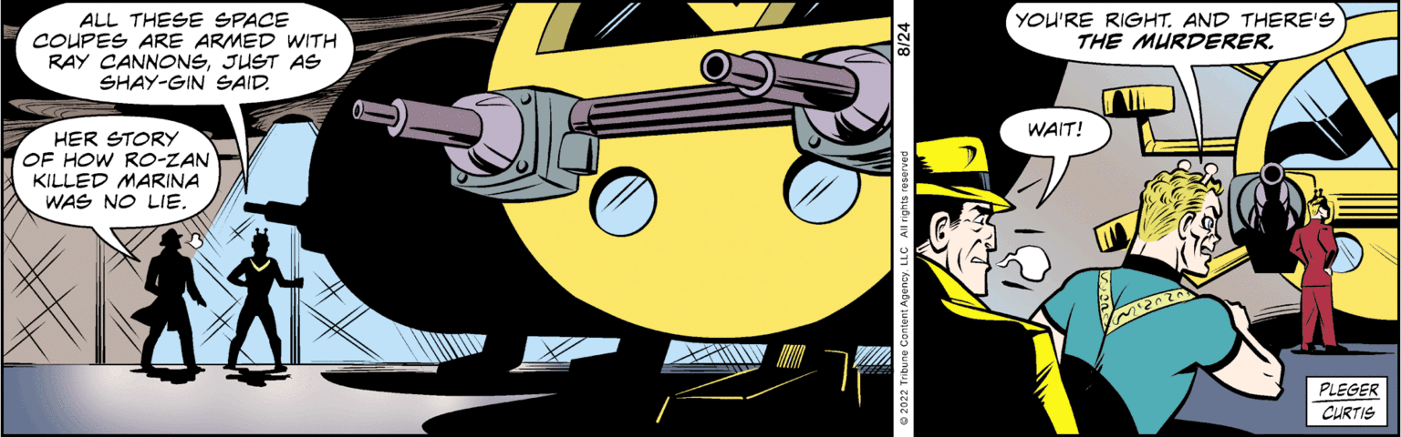 Drawing OCR: ALL THESE SPACE COUPES ARE ARMED WITH RAY CANNONSJUST AS SHAY-GIN SAID. HER STORY OF HOW RO-ZAN KILLED MARINA I WAS NO LIE. YOU'RE RIGHT. AND THERE'S THE MURDERER. WAIT! PLEGER CURTIS ALL THESE SPACE COUPES ARE ARMED WITH RAY CANNONSJUST AS SHAY - GIN SAID . HER STORY OF HOW RO - ZAN KILLED MARINA I WAS NO LIE . YOU'RE RIGHT . AND THERE'S THE MURDERER . WAIT ! PLEGER CURTIS