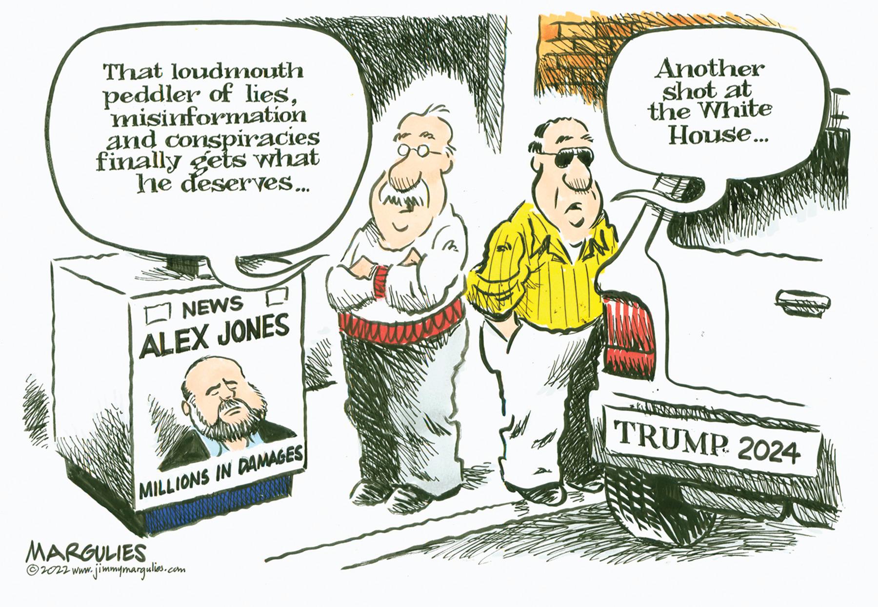 Font OCR: That loudmouth peddler of liesmisinformation and conspiracies finally gets what he deserves... NEWS D ALEX JONES MILLIONS IN DAMAGES MARGULIES ?2022 www.jimmymargulies.com Another shot at the White House... Te TRUMP 2024 That loudmouth peddler of liesmisinformation and conspiracies finally gets what he deserves ... NEWS D ALEX JONES MILLIONS IN DAMAGES MARGULIES ?2022 www.jimmymargulies.com Another shot at the White House ... Te TRUMP 2024