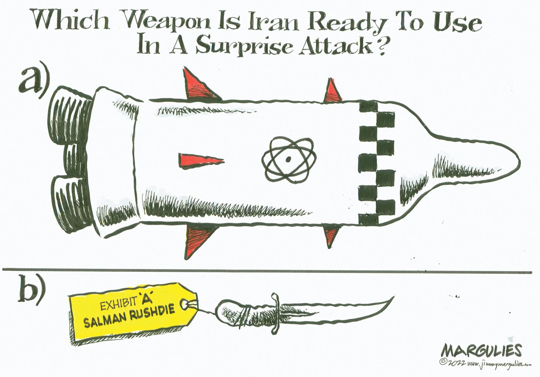 Drawing OCR: Which Weapon Is Iran Ready To Use In A Surprise Attack? a) b) w. EXHIBIT A SALMAN RUSHDIE C ????? MARGULIES ?2022 www.jimmymargulies.com Which Weapon Is Iran Ready To Use In A Surprise Attack ? a ) b ) w . EXHIBIT A SALMAN RUSHDIE C ????? MARGULIES ?2022 www.jimmymargulies.com