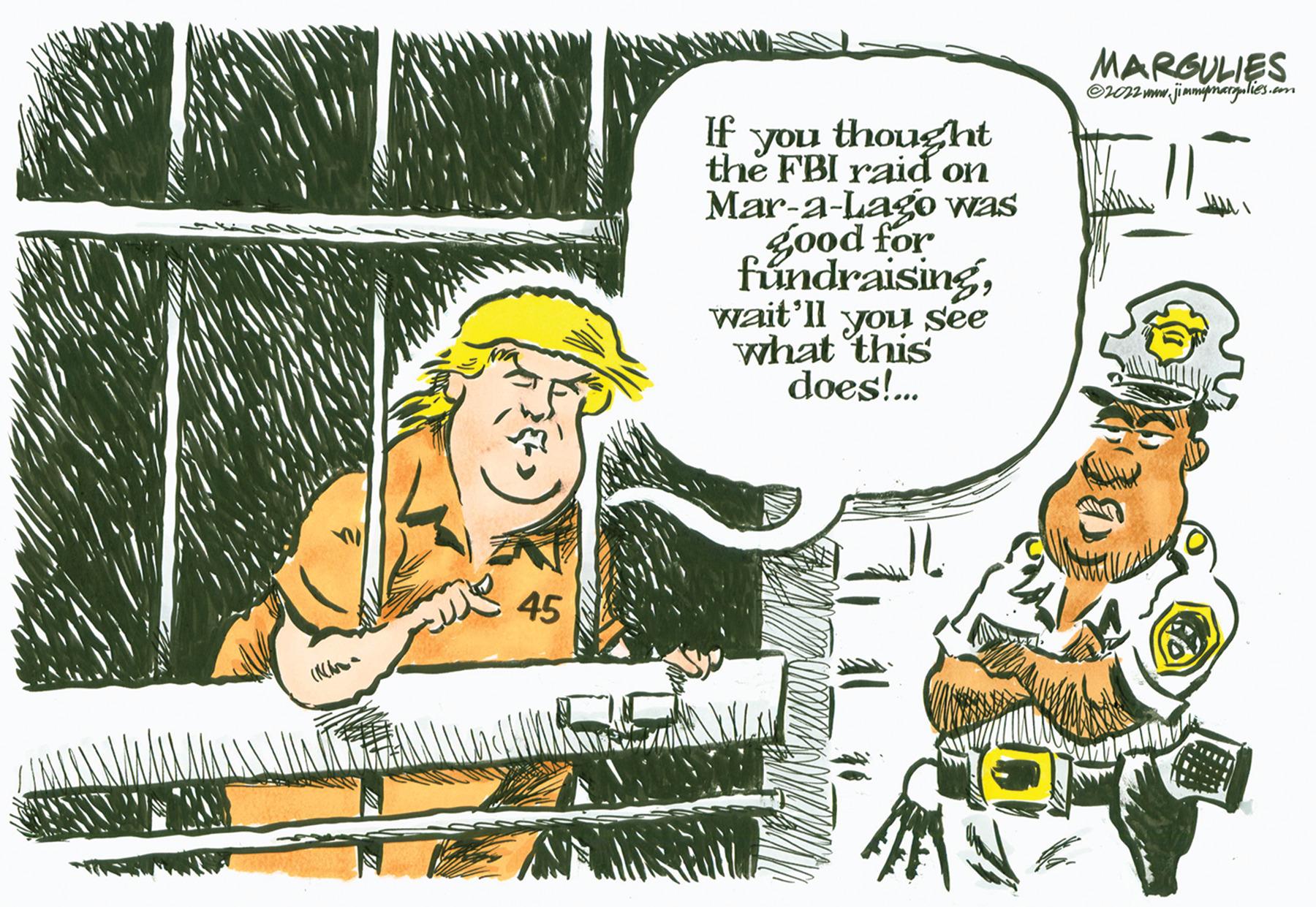 Humour OCR: (Kh vo 45 If you thought the FBI raid on Mar-a-Lago was good for fundraisingwait'll you see what this does!... MARGULIES ?2022 www.jimmymargulies.com un ( Kh vo 45 If you thought the FBI raid on Mar - a - Lago was good for fundraisingwait'll you see what this does ! ... MARGULIES ?2022 www.jimmymargulies.com un
