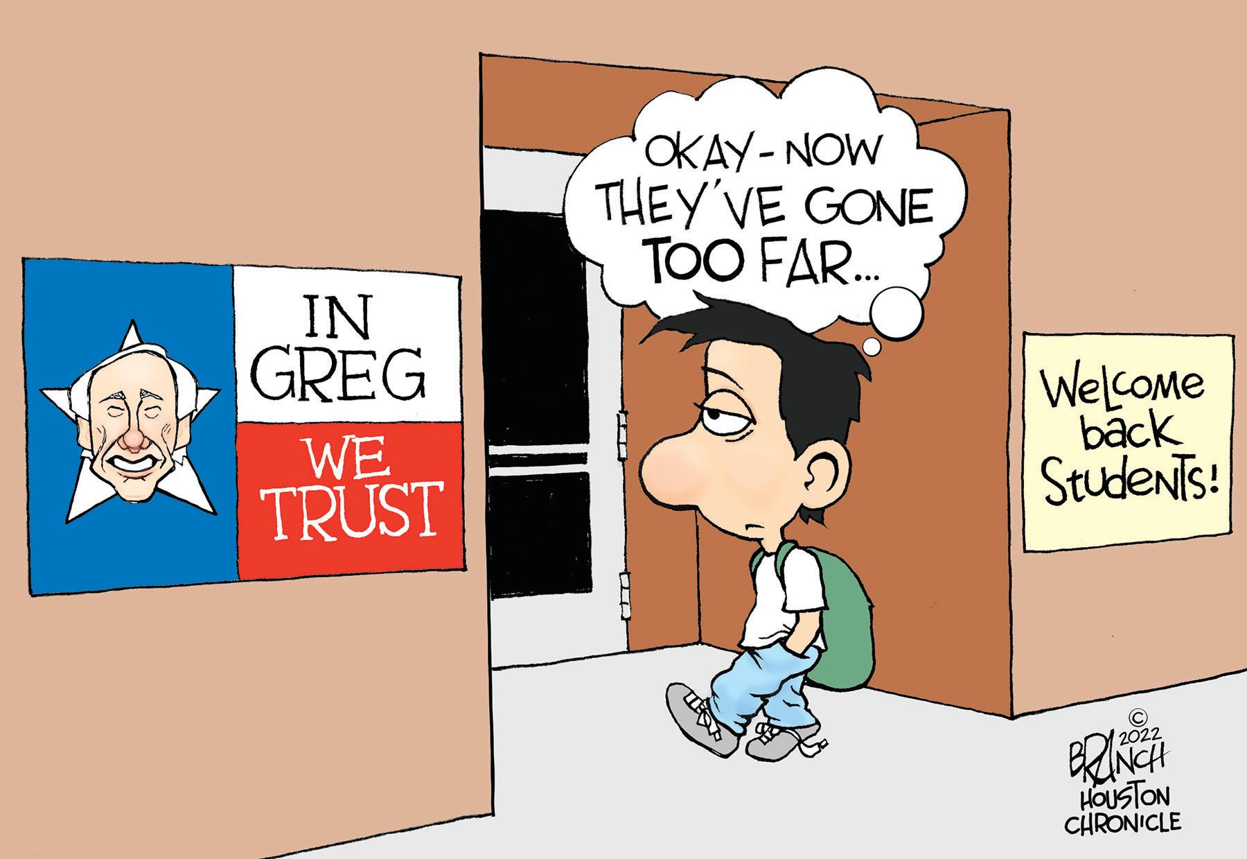 Room OCR: IN GREG WE TRUST OKAY-NOW THEY'VE GONE TOO FAR... Welcome back Students! C 2022 BRANCH HOUSTON CHRONICLE IN GREG WE TRUST OKAY - NOW THEY'VE GONE TOO FAR ... Welcome back Students ! C 2022 BRANCH HOUSTON CHRONICLE