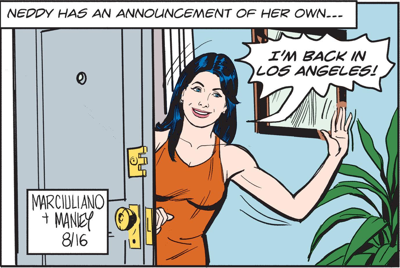 Font OCR: NEDDY HAS AN ANNOUNCEMENT OF HER OWN... MARCIULIANO + MANKEY 8/16 I'M BACK IN LOS ANGELES! T NEDDY HAS AN ANNOUNCEMENT OF HER OWN ... MARCIULIANO + MANKEY 8/16 I'M BACK IN LOS ANGELES ! T