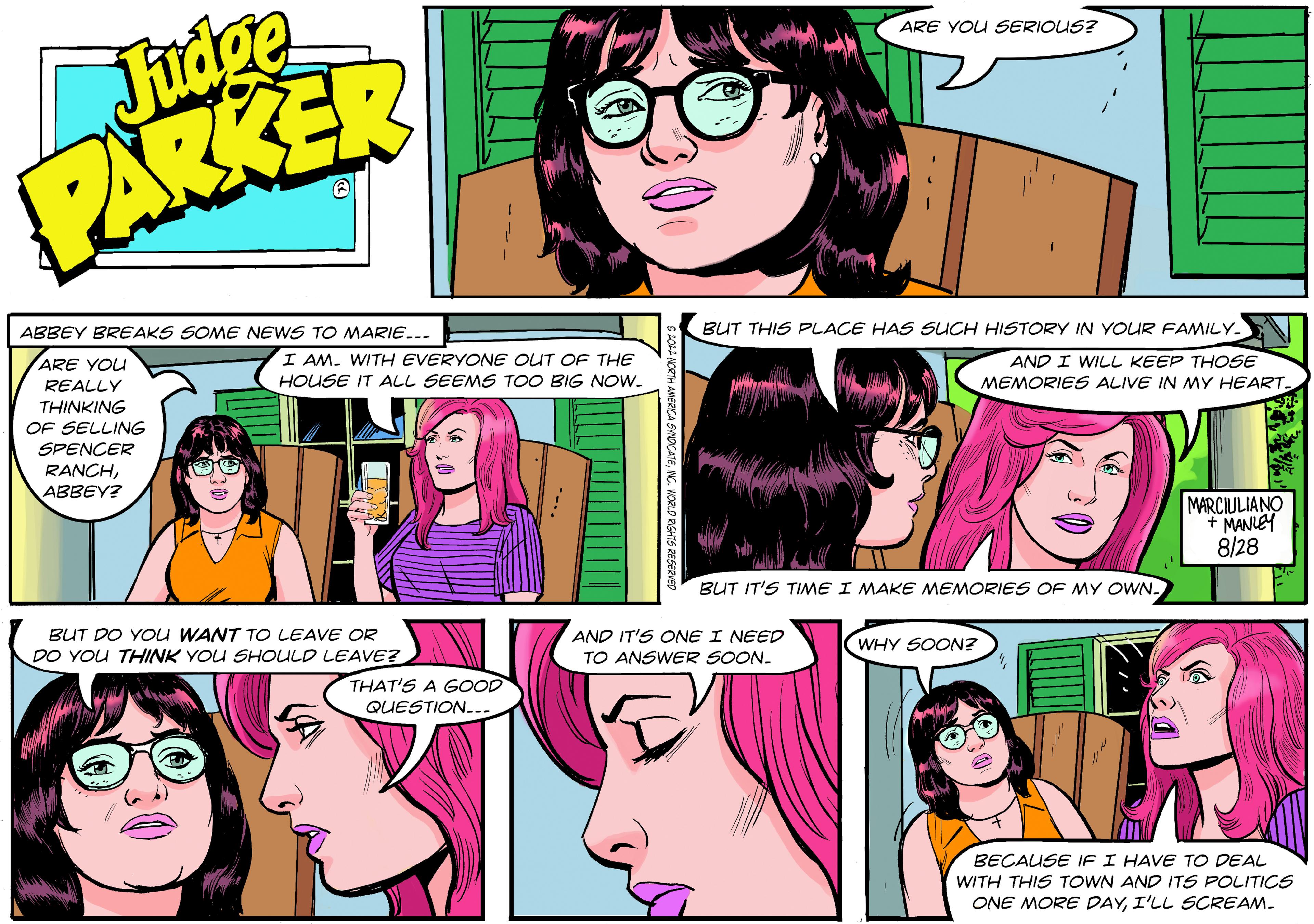 Pink OCR: Judge PARKER ABBEY BREAKS SOME NEWS TO MARIE... ARE YOU REALLY THINKING OF SELLING SPENCER RANCHABBEY? I AM. WITH EVERYONE OUT OF THE HOUSE IT ALL SEEMS TOO BIG NOW. BUT DO YOU WANT TO LEAVE OR DO YOU THINK YOU SHOULD LEAVE? THAT'S A GOOD QUESTION... n ARE YOU SERIOUS? BUT THIS PLACE HAS SUCH HISTORY IN YOUR FAMILY AND I WILL KEEP THOSE MEMORIES ALIVE IN MY HEART BUT IT'S TIME I MAKE MEMORIES OF MY OWN AND IT'S ONE I NEED TO ANSWER SOON. WHY SOON? b MARCIULIANO +MANLEY 8/28 BECAUSE IF I HAVE TO DEAL WITH THIS TOWN AND ITS POLITICS ONE MORE DAYI'LL SCREAM. Judge PARKER ABBEY BREAKS SOME NEWS TO MARIE ... ARE YOU REALLY THINKING OF SELLING SPENCER RANCHABBEY ? I AM . WITH EVERYONE OUT OF THE HOUSE IT ALL SEEMS TOO BIG NOW . BUT DO YOU WANT TO LEAVE OR DO YOU THINK YOU SHOULD LEAVE ? THAT'S A GOOD QUESTION ... n ARE YOU SERIOUS ? BUT THIS PLACE HAS SUCH HISTORY IN YOUR FAMILY AND I WILL KEEP THOSE MEMORIES ALIVE IN MY HEART BUT IT'S TIME I MAKE MEMORIES OF MY OWN AND IT'S ONE I NEED TO ANSWER SOON . WHY SOON ? b MARCIULIANO + MANLEY 8/28 BECAUSE IF I HAVE TO DEAL WITH THIS TOWN AND ITS POLITICS ONE MORE DAYI'LL SCREAM .