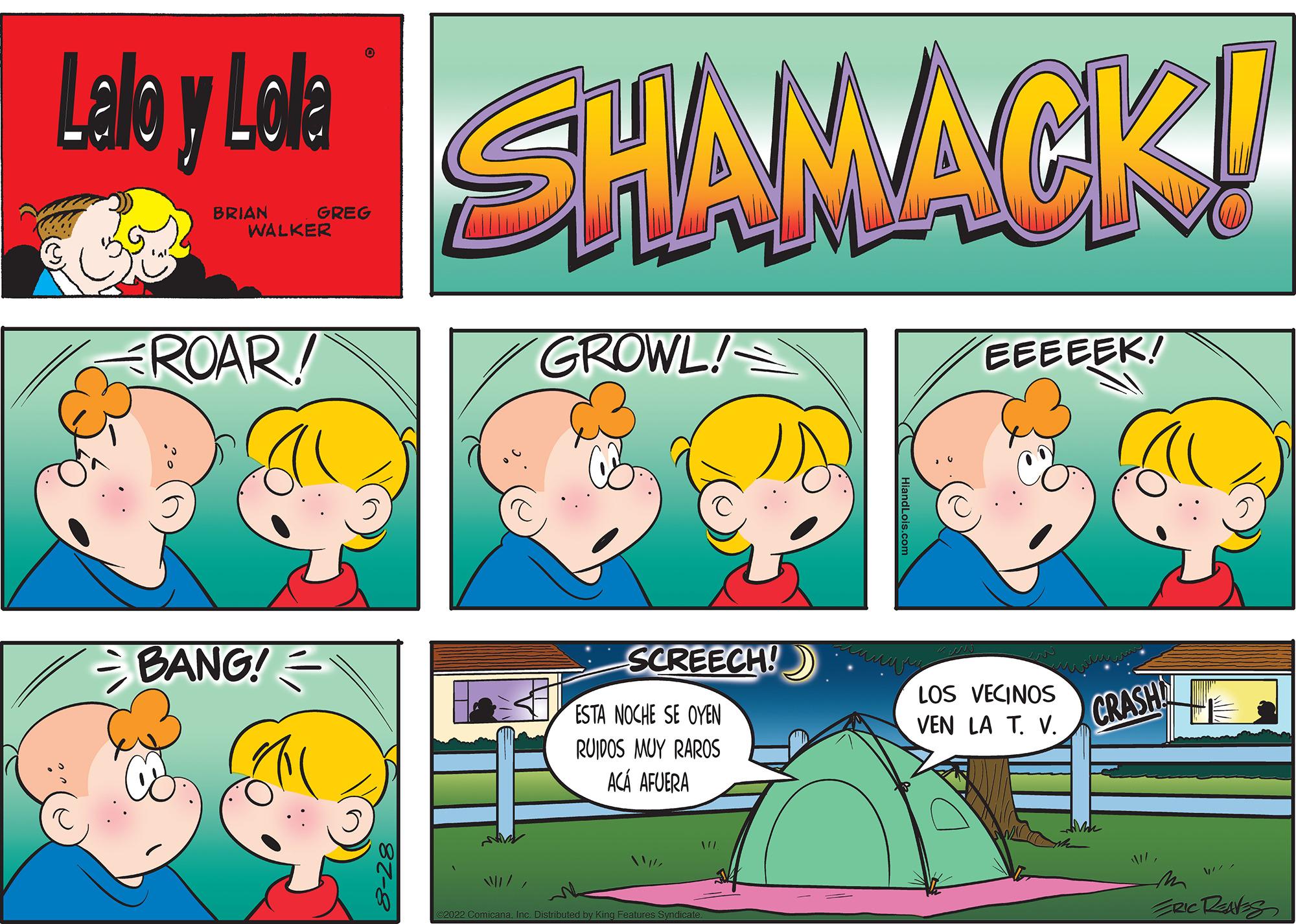 Line OCR: Lalo y Lola BRIAN GREG WALKER ROAR! BANG! SHAMACK! GROWL! SCREECH! ESTA NOCHE SE OYEN RUIDOS MUY RAROS ACÁ AFUERA // ALL EEEEEK! LOS VECINOS VEN LA T. V. CRASH AIERIC REAKS Lalo y Lola BRIAN GREG WALKER ROAR ! BANG ! SHAMACK ! GROWL ! SCREECH ! ESTA NOCHE SE OYEN RUIDOS MUY RAROS ACÁ AFUERA // ALL EEEEEK ! LOS VECINOS VEN LA T. V. CRASH AIERIC REAKS