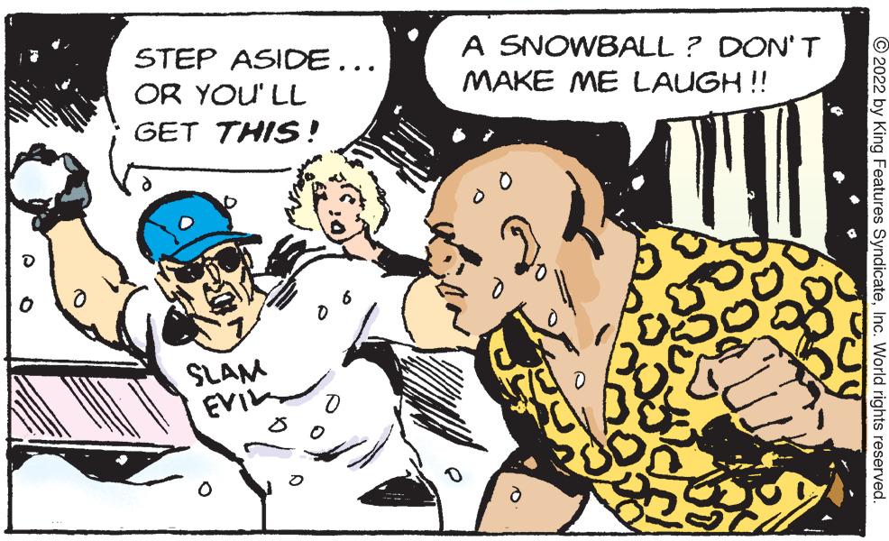Interaction OCR: STEP ASIDE... OR YOU'LL GET THIS! SLAM EVIL 8 A SNOWBALL ? DON'T MAKE ME LAUGH!! MI 2022 by King Features SyndicateInc. World rights reserved. STEP ASIDE ... OR YOU'LL GET THIS ! SLAM EVIL 8 A SNOWBALL ? DON'T MAKE ME LAUGH !! MI 2022 by King Features SyndicateInc. World rights reserved .