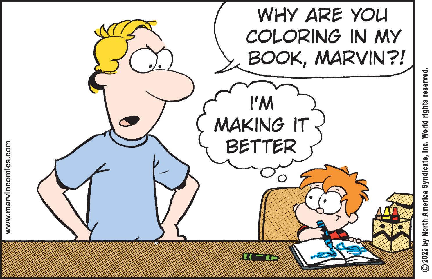 Jaw OCR: www.marvincomics.com WHY ARE YOU COLORING IN MY BOOKMARVIN?! I'M MAKING IT BETTER 17 ?2022 by North America SyndicateInc. World rights reserved. www.marvincomics.com WHY ARE YOU COLORING IN MY BOOKMARVIN ?! I'M MAKING IT BETTER 17 ?2022 by North America SyndicateInc. World rights reserved .