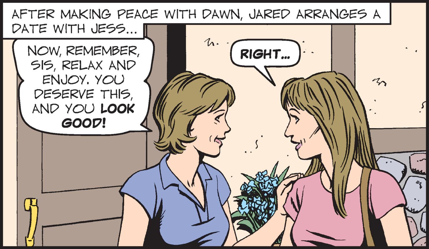 Happy OCR: AFTER MAKING PEACE WITH DAWNJARED ARRANGES A DATE WITH JESS... NOWRELAX AND ENJOY. YOU DESERVE THISAND YOU LOOK GOOD! RIGHT... AFTER MAKING PEACE WITH DAWNJARED ARRANGES A DATE WITH JESS ... NOWRELAX AND ENJOY . YOU DESERVE THISAND YOU LOOK GOOD ! RIGHT ...