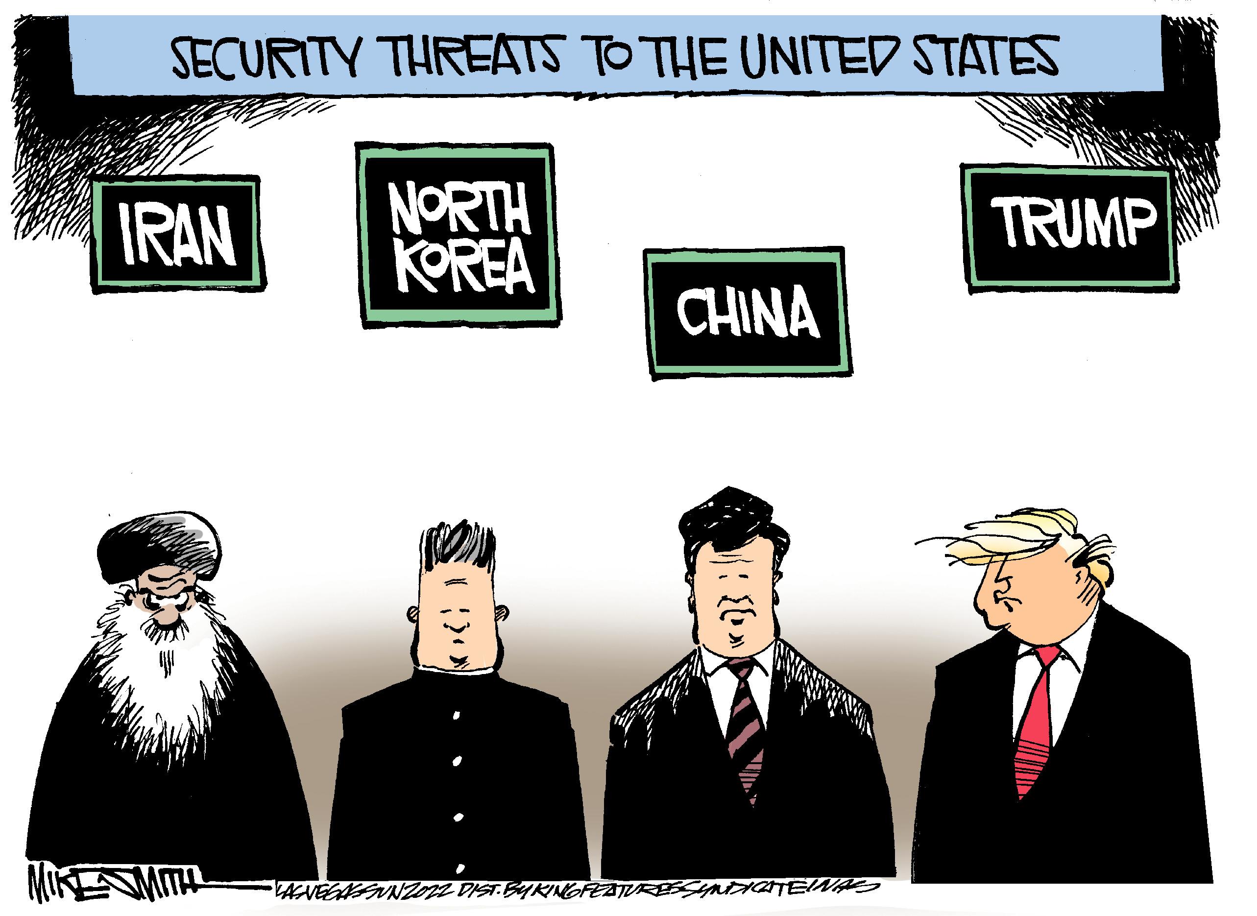 Illustration OCR: SECURITY THREATS TO THE UNITED STATES IRAN MIKE WITH NORTH KOREA CHINA *}}} •LACNEGASSUNZ022 DIST. BY KING FEATURES SYNDICATEINASS TRUMP SECURITY THREATS TO THE UNITED STATES IRAN MIKE WITH NORTH KOREA CHINA * } } } • LACNEGASSUNZ022 DIST . BY KING FEATURES SYNDICATEINASS TRUMP