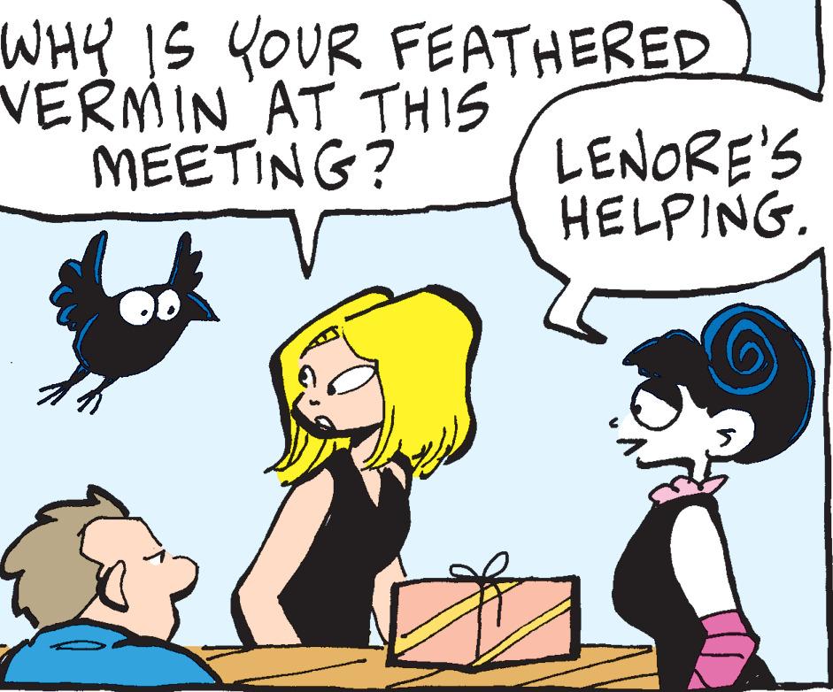 Happy OCR: WHY IS YOUR FEATHERED VERMIN AT THIS MEETING? LENORE'S HELPING. WHY IS YOUR FEATHERED VERMIN AT THIS MEETING ? LENORE'S HELPING .