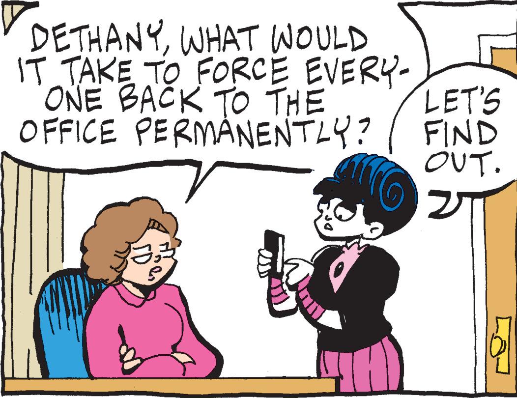 Organism OCR: DETHANYWHAT WOULD IT TAKE TO FORCE EVERY- ONE BACK TO THE OFFICE PERMANENTLY? LET'S FIND OUT. 2 4 DETHANYWHAT WOULD IT TAKE TO FORCE EVERY ONE BACK TO THE OFFICE PERMANENTLY ? LET'S FIND OUT . 2 4