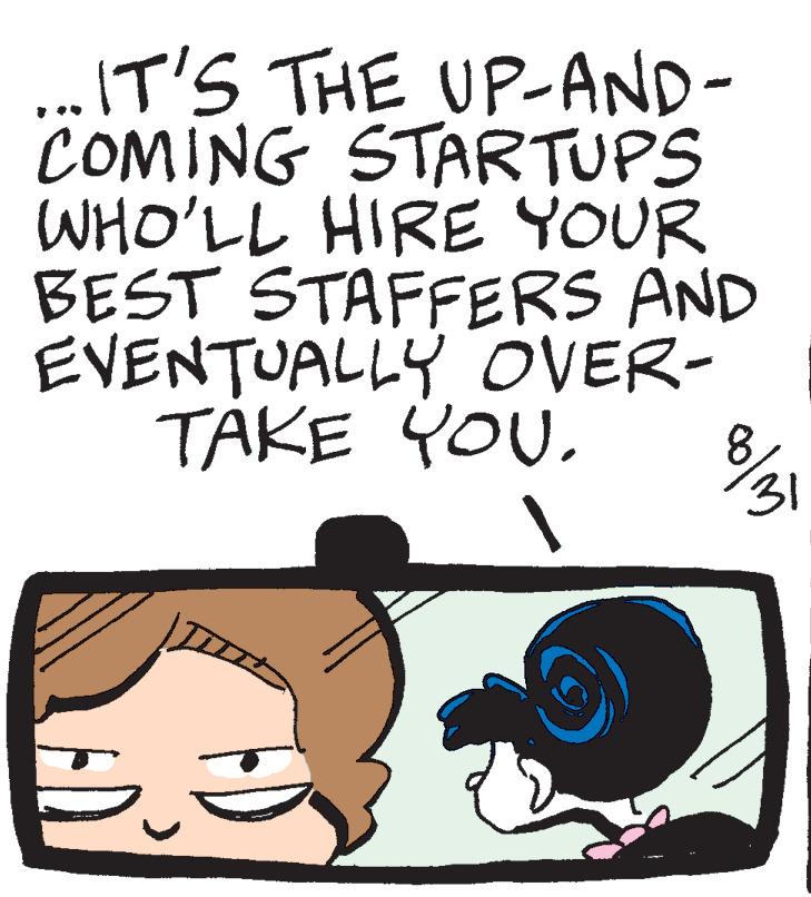 Art OCR: ...IT'S THE UP-AND- COMING STARTUPS WHO'LL HIRE YOUR BEST STAFFERS AND EVENTUALLY OVER- TAKE YOU. ????? ... IT'S THE UP - AND COMING STARTUPS WHO'LL HIRE YOUR BEST STAFFERS AND EVENTUALLY OVER TAKE YOU . ?????
