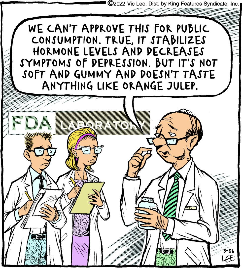 Gesture OCR: ?2022 Vic Lee. Dist. by King Features SyndicateInc. WE CAN'T APPROVE THIS FOR PUBLIC CONSUMPTION. TRUEIT STABILIZES HORMONE LEVELS AND DECREASES SYMPTOMS OF DEPRESSION. BUT IT'S NOT SOFT AND GUMMY AND DOESN'T TASTE ANYTHING LIKE ORANGE JULEP. FDA LABORATONY 375 ww*****.. 8-06 LEE ?2022 Vic Lee . Dist . by King Features SyndicateInc. WE CAN'T APPROVE THIS FOR PUBLIC CONSUMPTION . TRUEIT STABILIZES HORMONE LEVELS AND DECREASES SYMPTOMS OF DEPRESSION . BUT IT'S NOT SOFT AND GUMMY AND DOESN'T TASTE ANYTHING LIKE ORANGE JULEP . FDA LABORATONY 375 ww ***** .. 8-06 LEE