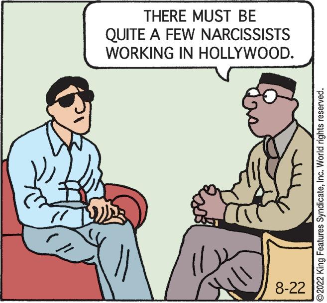 Line OCR: THERE MUST BE QUITE A FEW NARCISSISTS WORKING IN HOLLYWOOD. 8-22 ?2022 King Features SyndicateInc. World rights reserved. THERE MUST BE QUITE A FEW NARCISSISTS WORKING IN HOLLYWOOD . 8-22 ?2022 King Features SyndicateInc. World rights reserved .