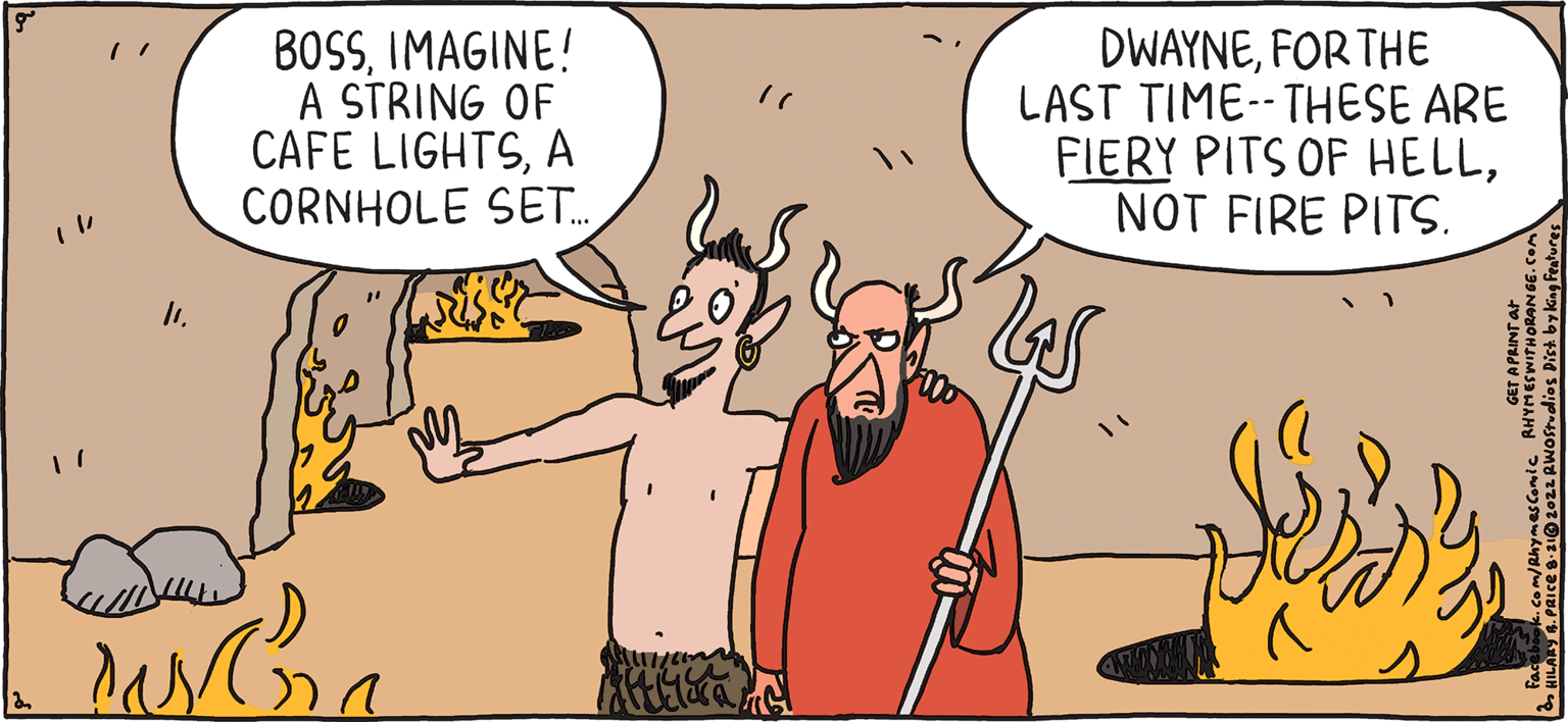 Interaction OCR: FRES PULPY Rhymes with Orange 50 2 How can you not like marshmallows? HILARY B. PRICE 11. BOSSIMAGINE! A STRING OF CAFE LIGHTSA CORNHOLE SET..... 0 austra DWAYNEFOR THE LAST TIME--THESE ARE FIERY PITS OF HELLNOT FIRE PITS. FRES PULPY Rhymes with Orange 50 2 How can you not like marshmallows ? HILARY B. PRICE 11 . BOSSIMAGINE ! A STRING OF CAFE LIGHTSA CORNHOLE SET ..... 0 austra DWAYNEFOR THE LAST TIME -- THESE ARE FIERY PITS OF HELLNOT FIRE PITS .
