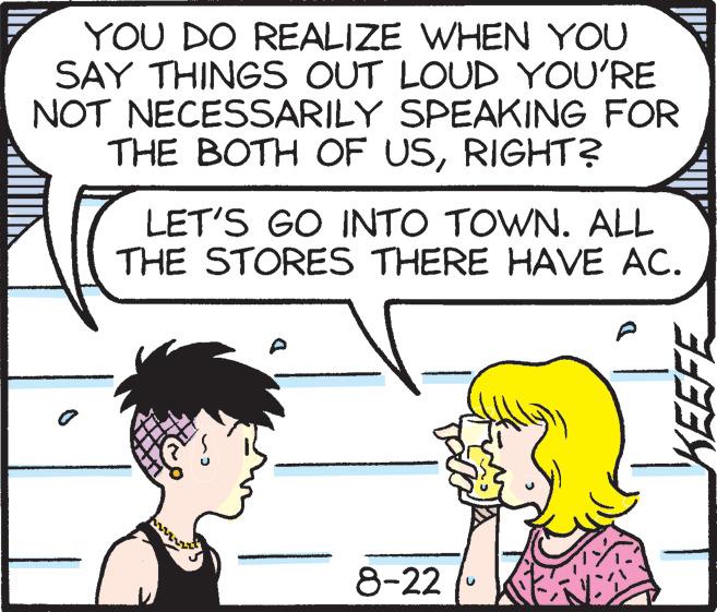 Jaw OCR: YOU DO REALIZE WHEN YOU SAY THINGS OUT LOUD YOU'RE NOT NECESSARILY SPEAKING FOR THE BOTH OF USRIGHT? LET'S GO INTO TOWN. ALL THE STORES THERE HAVE AC. 8-22 KEEFE YOU DO REALIZE WHEN YOU SAY THINGS OUT LOUD YOU'RE NOT NECESSARILY SPEAKING FOR THE BOTH OF USRIGHT ? LET'S GO INTO TOWN . ALL THE STORES THERE HAVE AC . 8-22 KEEFE