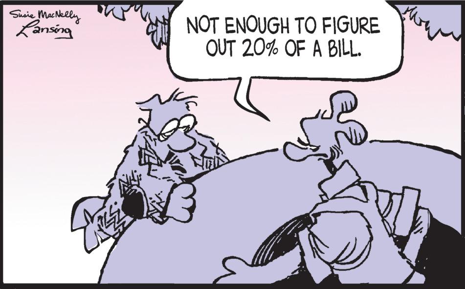 Rectangle OCR: Susie MacNeely Lansing NOT ENOUGH TO FIGURE OUT 20% OF A BILL. Susie MacNeely Lansing NOT ENOUGH TO FIGURE OUT 20 % OF A BILL .