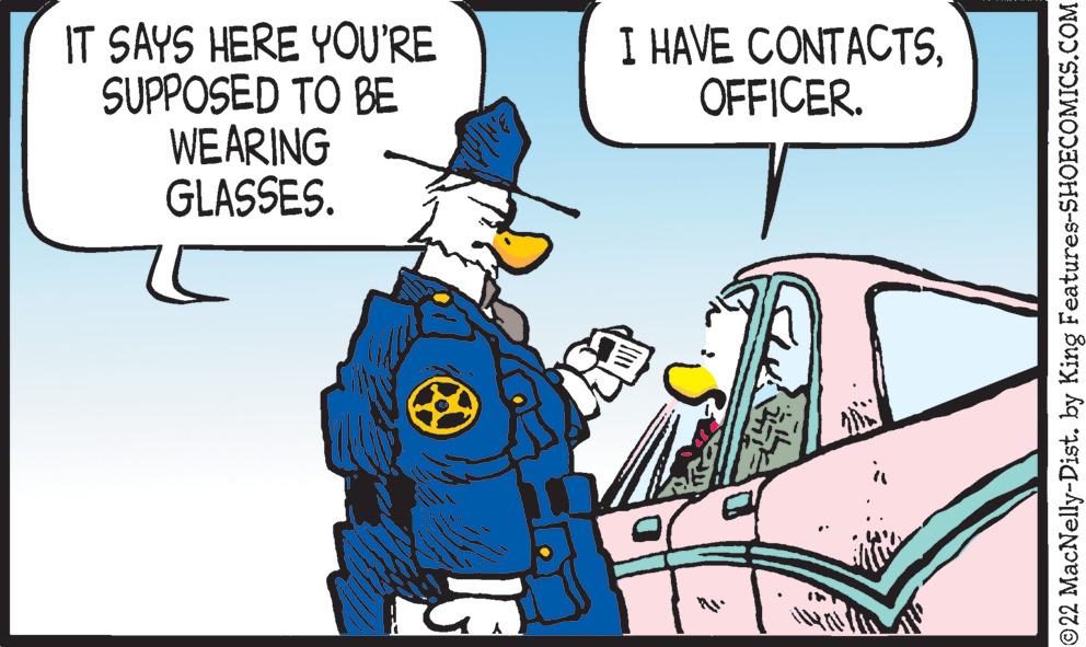 Mode of transport OCR: IT SAYS HERE YOU'RE SUPPOSED TO BE WEARING GLASSES. S I HAVE CONTACTSOFFICER. 21. ©22 MacNelly-Dist. by King Features-SHOECOMICS.COM IT SAYS HERE YOU'RE SUPPOSED TO BE WEARING GLASSES . S I HAVE CONTACTSOFFICER . 21 . © 22 MacNelly - Dist . by King Features-SHOECOMICS.COM