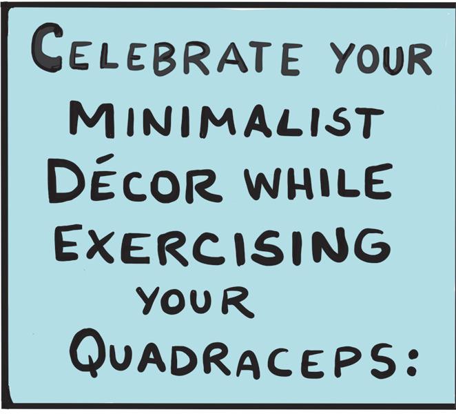 Square OCR: CELEBRATE YOUR MINIMALIST DÉCOR WHILE EXERCISING YOUR QUADRACEPS: CELEBRATE YOUR MINIMALIST DÉCOR WHILE EXERCISING YOUR QUADRACEPS :