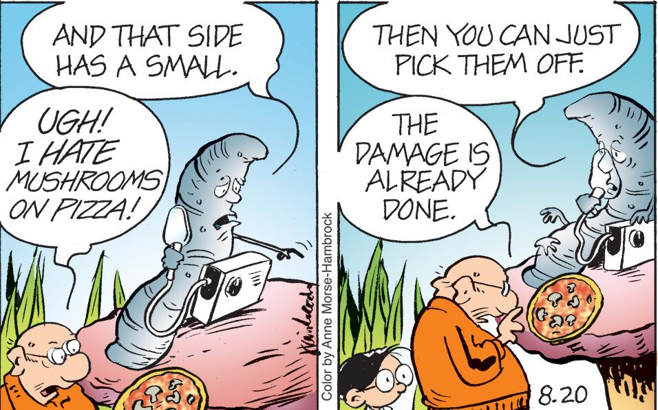 Font OCR: AND THAT SIDE HAS A SMALL. UGH! I HATE MUSHROOMS ON PIZZA! "P Color by Anne Morse-Hambrock THEN YOU CAN JUST PICK THEM OFF. THE DAMAGE IS ALREADY DONE. ar 8.20 AND THAT SIDE HAS A SMALL . UGH ! I HATE MUSHROOMS ON PIZZA ! " P Color by Anne Morse - Hambrock THEN YOU CAN JUST PICK THEM OFF . THE DAMAGE IS ALREADY DONE . ar 8.20