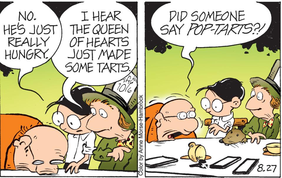 Art OCR: NO. HE'S JUST REALLY HUNGRY I HEAR THE QUEEN OF HEARTS JUST MADE SOME TARTS 1016 Color by Anne Morse-Hambrock DID SOMEONE SAY POP-TARTS?! O 10 8.27 NO . HE'S JUST REALLY HUNGRY I HEAR THE QUEEN OF HEARTS JUST MADE SOME TARTS 1016 Color by Anne Morse - Hambrock DID SOMEONE SAY POP - TARTS ?! O 10 8.27