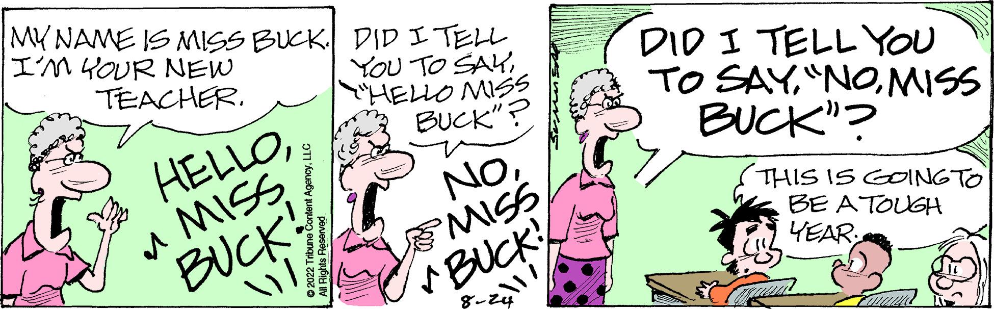 Gesture OCR: MY NAME IS MISS BUCK. I'M YOUR NEW TEACHER. Tribune Content AgencyLLC ?2022 Tribune HELLO"MISS BUCK ?/ DID I TELL YOU TO SAY"HELLO MISS BUCK"? NOMISS BUCK!! 8-24 DID I TELL YOU TO SAYMISS BUCK"> THIS IS GOING TO BE A TOUGH YEAR MY NAME IS MISS BUCK . I'M YOUR NEW TEACHER . Tribune Content AgencyLLC ?2022 Tribune HELLO" MISS BUCK ? / DID I TELL YOU TO SAY" HELLO MISS BUCK " ? NOMISS BUCK !! 8-24 DID I TELL YOU TO SAY" NOMISS BUCK " > THIS IS GOING TO BE A TOUGH YEAR