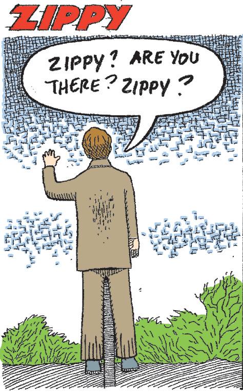 Rectangle OCR: ZIPPY ZIPPY? ARE YOU THERE? ZIPPY? ZIPPY ZIPPY ? ARE YOU THERE ? ZIPPY ?