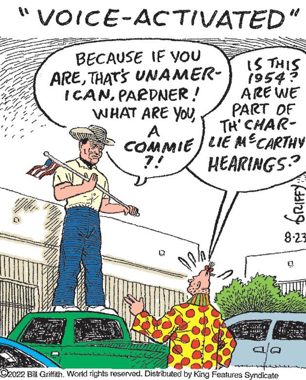Font OCR: VOICE-ACTIVATED" BECAUSE IF YOU ARETHAT'S UNAMER- I CANPARDNER! IS THIS 1954? ARE WE PART OF TH' CHAR- WHAT ARE YOUA COMMIELIE M & CARTHY 71 HEARINGS? GRIFFY: C2022 Bill Griffith. World rights reserved. Distributed by King Features Syndicate 8-23 1 moy VOICE - ACTIVATED " BECAUSE IF YOU ARETHAT'S UNAMER I CANPARDNER ! IS THIS 1954 ? ARE WE PART OF TH ' CHAR WHAT ARE YOUA COMMIELIE M & CARTHY 71 HEARINGS ? GRIFFY : C2022 Bill Griffith . World rights reserved . Distributed by King Features Syndicate 8-23 1 moy