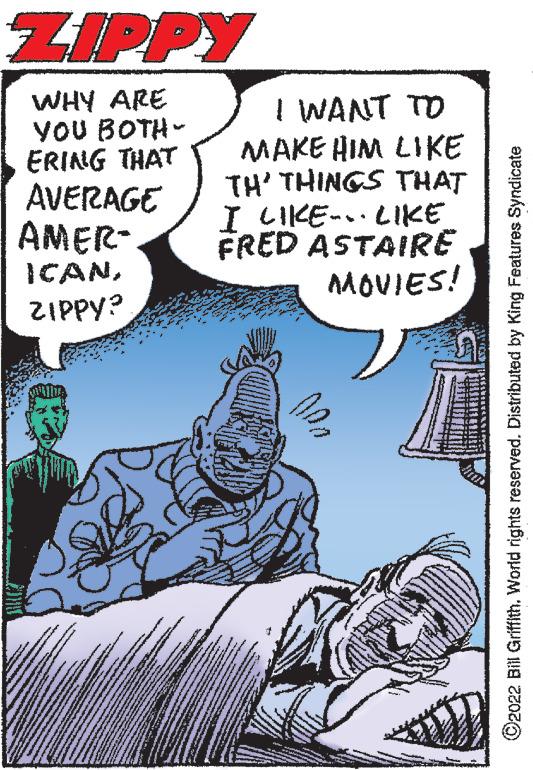 Font OCR: ZIPPY WHY ARE YOU BOTH- ERING THAT AVERAGE AMER- ICANZIPPY? I WANT TO MAKE HIM LIKE TH' THINGS THAT I LIKE LIKE FRED ASTAIRE MOVIES! ?2022 Bill Griffith. World rights reserved. Distributed by King Features Syndicate ZIPPY WHY ARE YOU BOTH ERING THAT AVERAGE AMER ICANZIPPY ? I WANT TO MAKE HIM LIKE TH ' THINGS THAT I LIKE LIKE FRED ASTAIRE MOVIES ! ?2022 Bill Griffith . World rights reserved . Distributed by King Features Syndicate