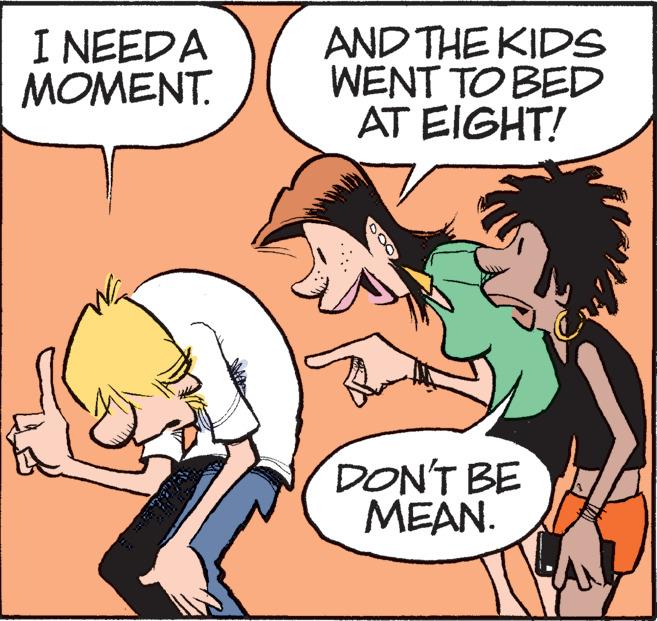 Happy OCR: I NEEDA MOMENT. AND THE KIDS WENT TO BED AT EIGHT! DON'T BE MEAN. I NEEDA MOMENT . AND THE KIDS WENT TO BED AT EIGHT ! DON'T BE MEAN .