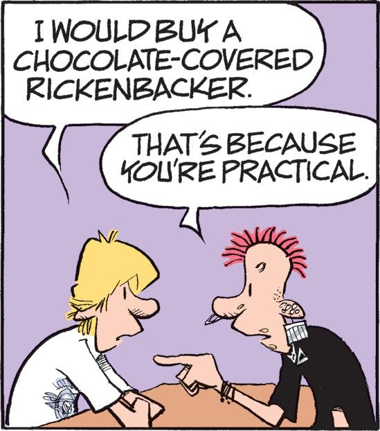 Mammal OCR: I WOULD BUY A CHOCOLATE-COVERED RICKENBACKER. THAT'S BECAUSE YOU'RE PRACTICAL. I WOULD BUY A CHOCOLATE - COVERED RICKENBACKER . THAT'S BECAUSE YOU'RE PRACTICAL .