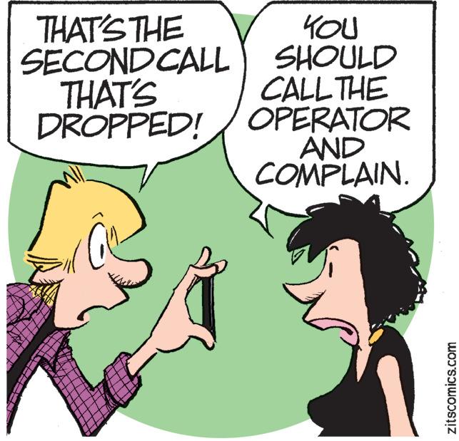 Sharing OCR: THAT'S THE SECOND CALL THAT'S DROPPED! YOU SHOULD CALL THE OPERATOR AND COMPLAIN. zitscomics.com THAT'S THE SECOND CALL THAT'S DROPPED ! YOU SHOULD CALL THE OPERATOR AND COMPLAIN . zitscomics.com