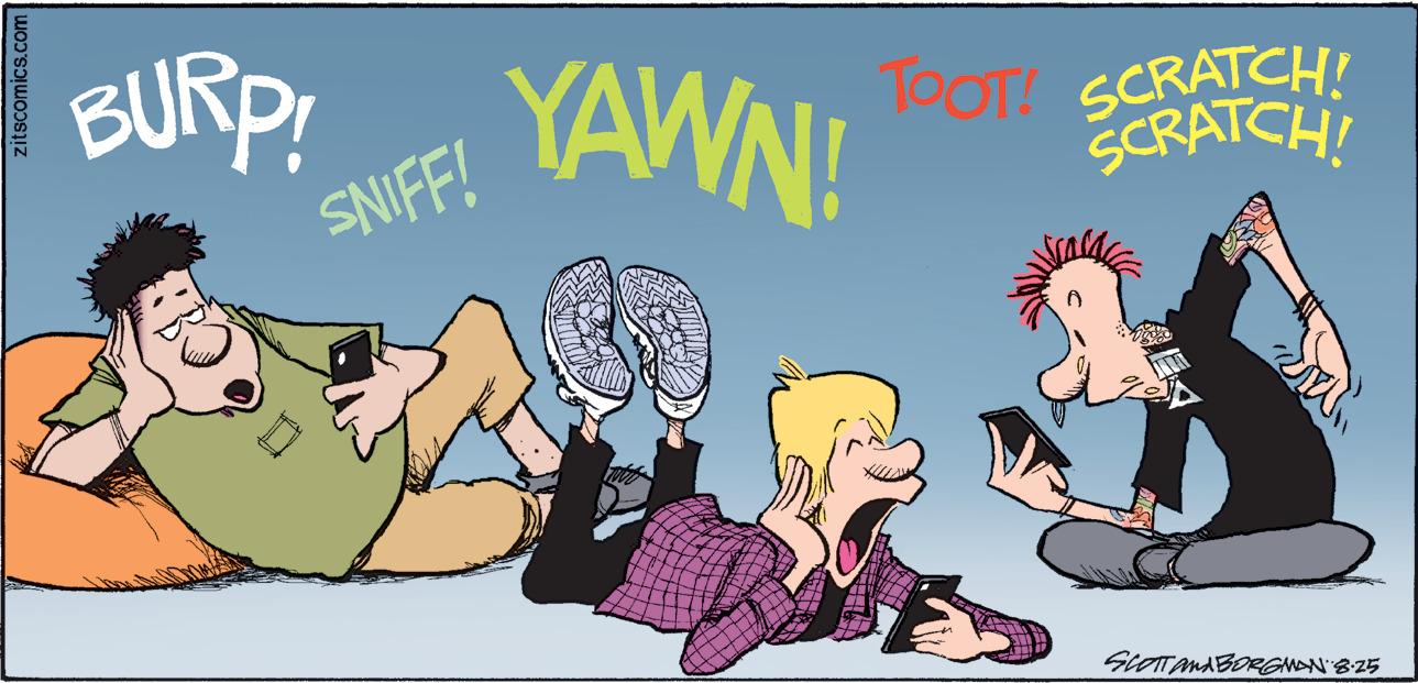 Font OCR: zitscomics.com BURP! SNIFF! YAWN! TOOT! SCRATCH! SCRATCH! SCOTT AMABORGMAN' 8.25 zitscomics.com BURP ! SNIFF ! YAWN ! TOOT ! SCRATCH ! SCRATCH ! SCOTT AMABORGMAN ' 8.25