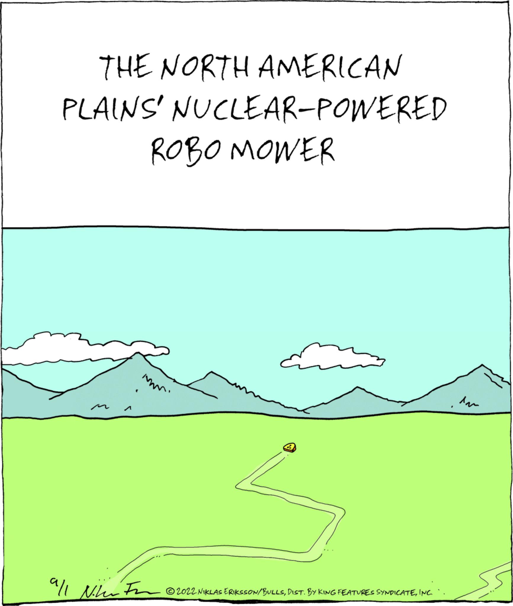 Grass OCR: THE NORTH AMERICAN PLAINS' NUCLEAR-POWERED ROBO MOWER all Nike Fr ?2022 NIKLAS ERIKSSON/BULLSINC. dan THE NORTH AMERICAN PLAINS ' NUCLEAR - POWERED ROBO MOWER all Nike Fr ?2022 NIKLAS ERIKSSON / BULLSDIST . BY KING FEATURES SYNDICATEINC . dan