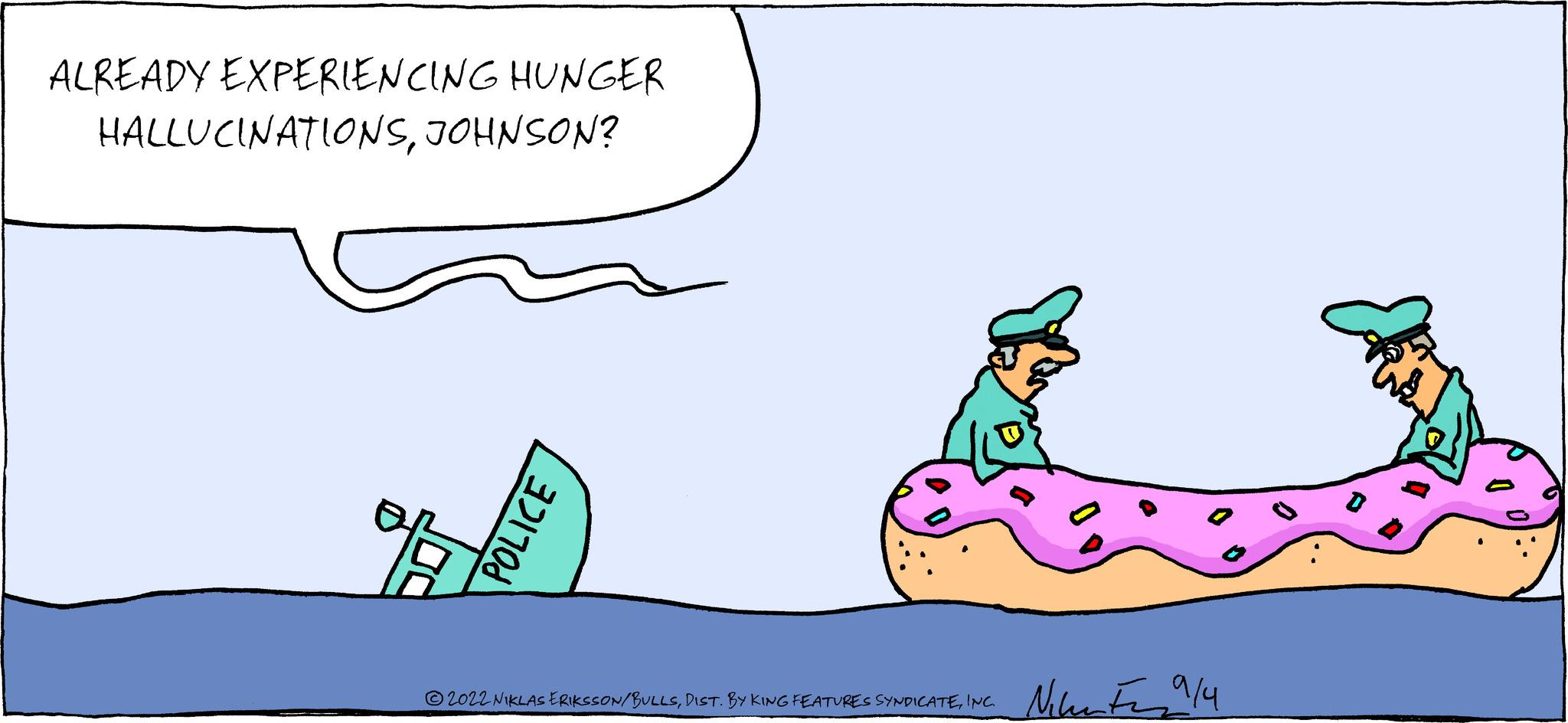 Font OCR: ALREADY EXPERIENCING HUNGER HALLUCINATIONSJOHNSON? POLICE ?2022 NIKLAS ERIKSSON/BULLSINC. Nikente 914 ALREADY EXPERIENCING HUNGER HALLUCINATIONSJOHNSON ? POLICE ?2022 NIKLAS ERIKSSON / BULLSDIST . BY KING FEATURES SYNDICATEINC . Nikente 914