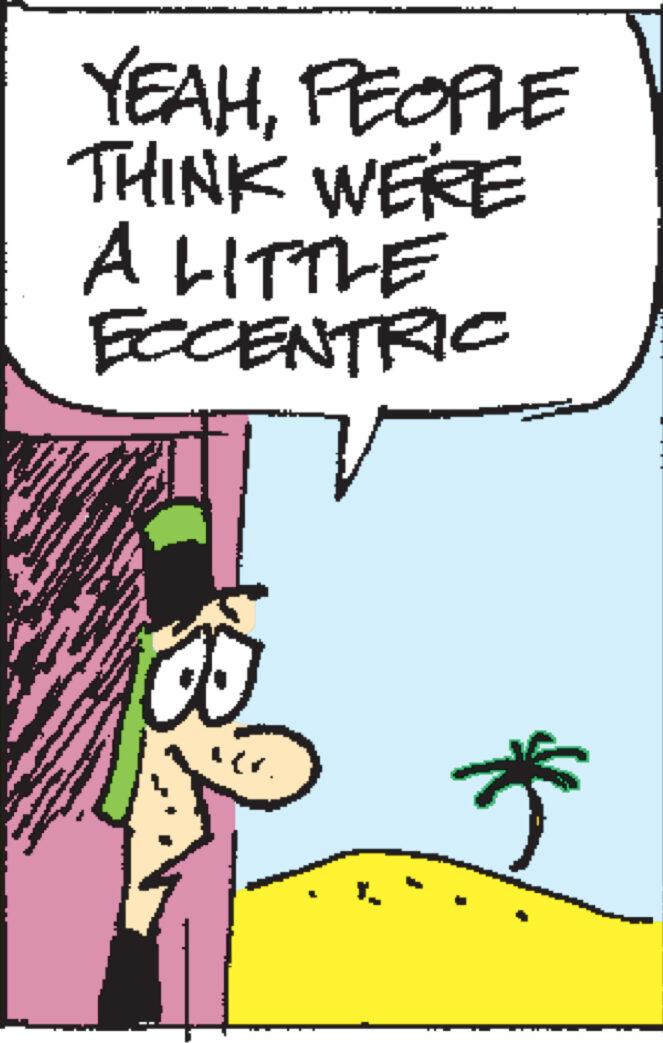Adaptation OCR: YEAHPEOPLE THINK WE'RE A LITTLE ECCENTRIC * YEAHPEOPLE THINK WE'RE A LITTLE ECCENTRIC *