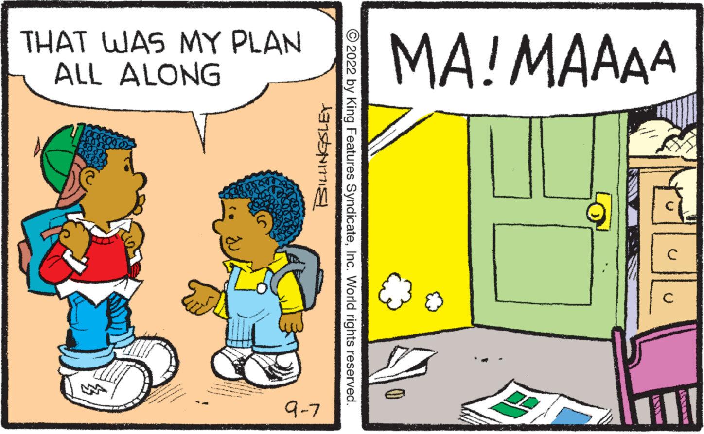 Illustration OCR: THAT WAS MY PLAN ALL ALONG BILLINGSLEY 9-7 ?2022 by King Features SyndicateInc. World rights reserved. MA! MAAAA THAT WAS MY PLAN ALL ALONG BILLINGSLEY 9-7 ?2022 by King Features SyndicateInc. World rights reserved . MA ! MAAAA