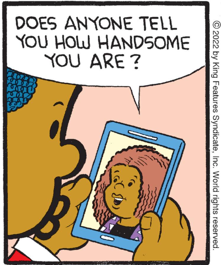 Happy OCR: DOES ANYONE TELL YOU HOW HANDSOME YOU ARE ? ?2022 by King Features SyndicateInc. World rights reserved. DOES ANYONE TELL YOU HOW HANDSOME YOU ARE ? ?2022 by King Features SyndicateInc. World rights reserved .