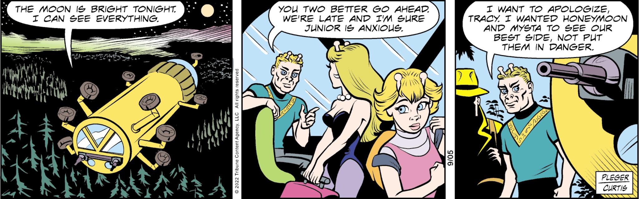 Comics OCR: THE MOON IS BRIGHT TONIGHT. I CAN SEE EVERYTHING. Jility YOU TWO BETTER GO AHEAD. WE'RE LATE AND I'M SURE JUNIOR IS ANXIOUS. I WANT TO APOLOGIZETRACY. I WANTED HONEYMOON AND MYSTA TO SEE OUR BEST SIDENOT PUT THEM IN DANGER. PLEGER CURTIS THE MOON IS BRIGHT TONIGHT . I CAN SEE EVERYTHING . Jility YOU TWO BETTER GO AHEAD . WE'RE LATE AND I'M SURE JUNIOR IS ANXIOUS . I WANT TO APOLOGIZETRACY . I WANTED HONEYMOON AND MYSTA TO SEE OUR BEST SIDENOT PUT THEM IN DANGER . PLEGER CURTIS