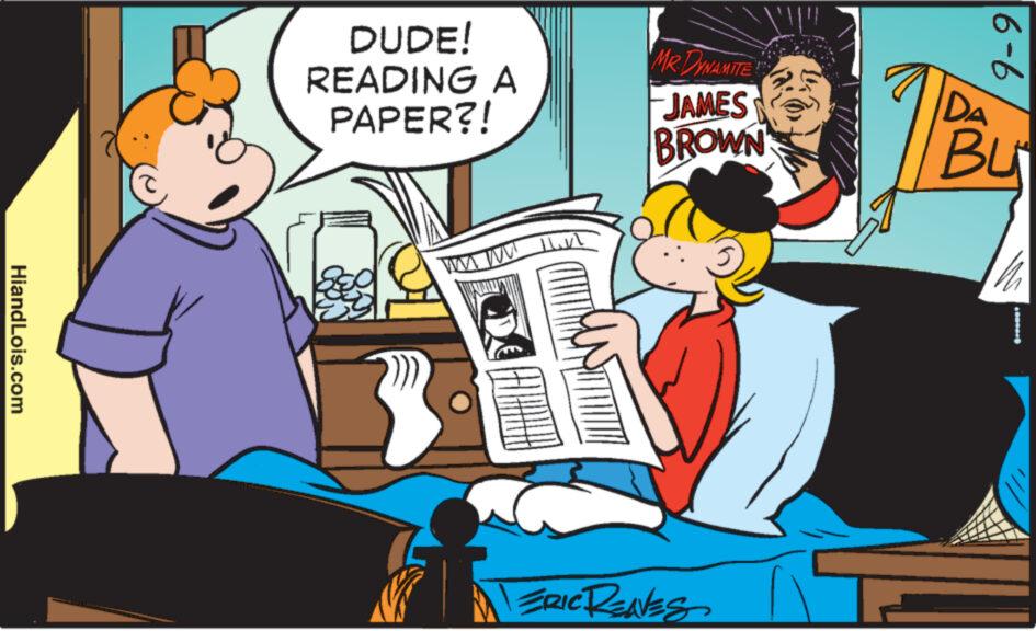 Animated cartoon OCR: HiandLois.com DUDE! READING A PAPER?! WWW.M ALL MR DYNAMITE JAMES BROWN V ERIC RENES 9-9| DA Bu HiandLois.com DUDE ! READING A PAPER ?! WWW.M ALL MR DYNAMITE JAMES BROWN V ERIC RENES 9-9 | DA Bu