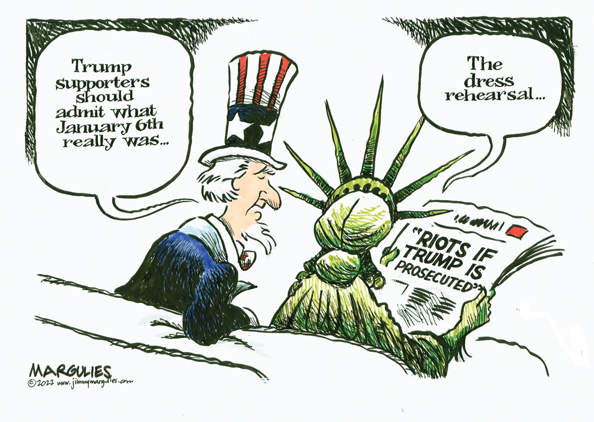 Sharing OCR: Trump Supporters should admit what January 6th really was... MARGULIES ?2022 www.jimmymarguties.com The dress rehearsal... "RIOTS IF TRUMP IS PROSECUTED Trump Supporters should admit what January 6th really was ... MARGULIES ?2022 www.jimmymarguties.com The dress rehearsal ... " RIOTS IF TRUMP IS PROSECUTED