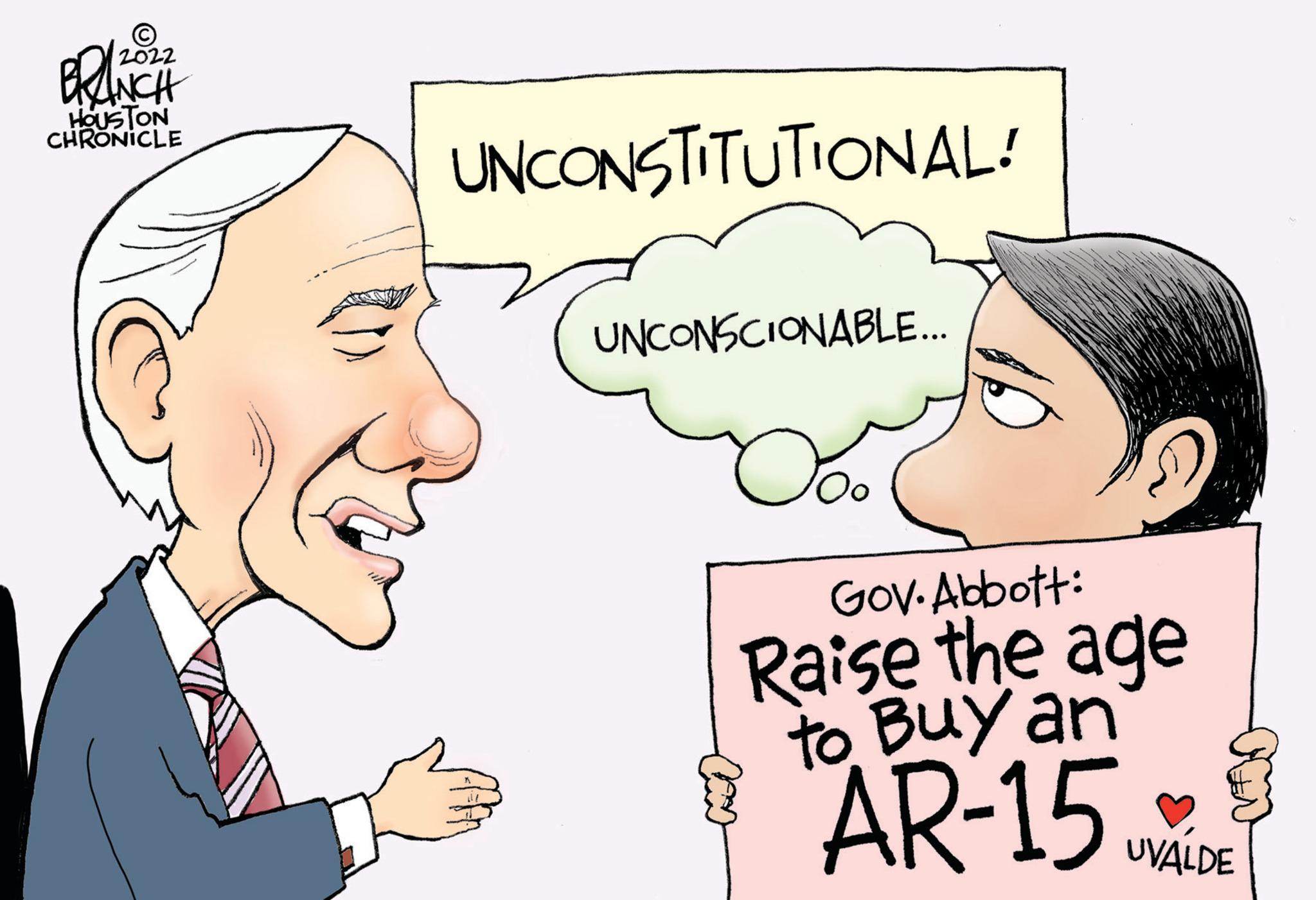 Organ OCR: 2022 BRANCH HOUSTON CHRONICLE UNCONSTITUTIONAL! UNCONSCIONABLE... Gov. Abbott: Raise the age to Buy an AR-15 UVALIDE 2022 BRANCH HOUSTON CHRONICLE UNCONSTITUTIONAL ! UNCONSCIONABLE ... Gov. Abbott : Raise the age to Buy an AR - 15 UVALIDE