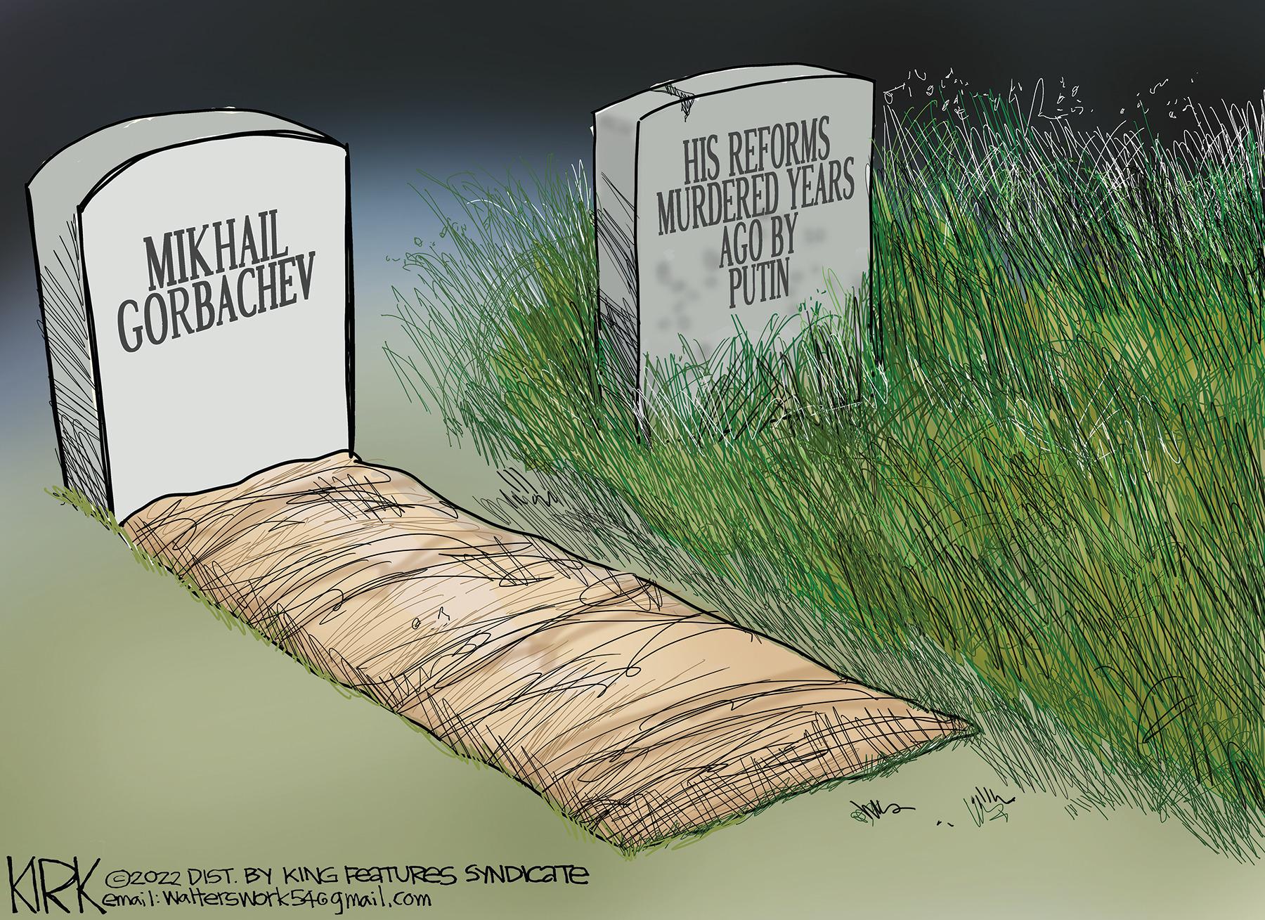 Art OCR: MIKHAIL GORBACHEV KIRK ?2022 DIST. BY KING FEATURES SYNDICate email: Walterswork54@gmail.com HIS REFORMS MURDERED YEARS AGO BY PUTIN MIKHAIL GORBACHEV KIRK ?2022 DIST . BY KING FEATURES SYNDICate email : Walterswork54@gmail.com HIS REFORMS MURDERED YEARS AGO BY PUTIN