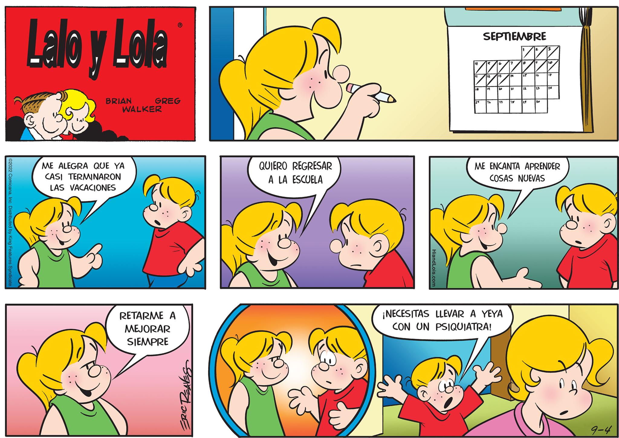 Green OCR: Lallo y Lolla BRIAN GREG WALKER ME ALEGRA QUE YA CASI TERMINARON LAS VACACIONES RETARME A MEJORAR SIEMPRE ERIC REAVES QUIERO REGRESAR A LA ESCUELA SEPTIEMBRE ME ENCANTA APRENDER COSAS NUEVAS ¡NECESITAS LLEVAR A YEYA CON UN PSIQUIATRA! 9-4 Lallo y Lolla BRIAN GREG WALKER ME ALEGRA QUE YA CASI TERMINARON LAS VACACIONES RETARME A MEJORAR SIEMPRE ERIC REAVES QUIERO REGRESAR A LA ESCUELA SEPTIEMBRE ME ENCANTA APRENDER COSAS NUEVAS ¡ NECESITAS LLEVAR A YEYA CON UN PSIQUIATRA ! 9-4