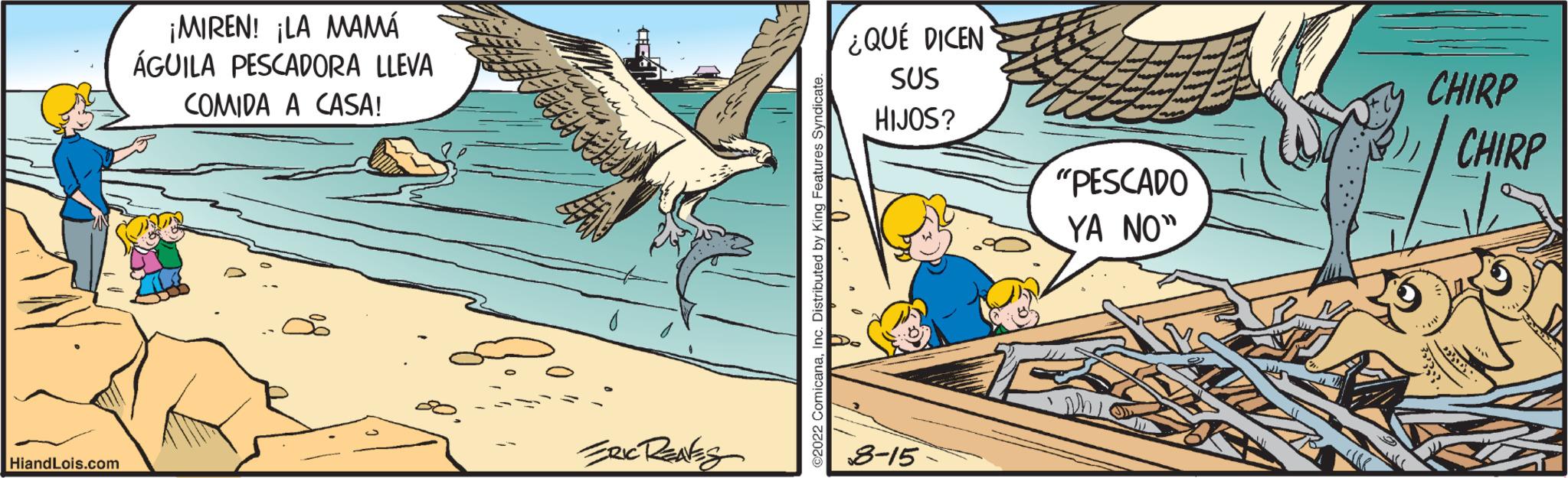 Accipitriformes OCR: HiandLois.com ¡MIREN! ¡LA MAMÁ ÁGUILA PESCADORA LLEVA COMIDA A CASA! ?? ERIC RENES ¿QUE DICEN SUS HIJOS? 8-15 "PESCADO YA NO" CHIRP CHIRP HiandLois.com ¡ MIREN ! ¡ LA MAMÁ ÁGUILA PESCADORA LLEVA COMIDA A CASA ! ? ? ERIC RENES ¿ QUE DICEN SUS HIJOS ? 8-15 " PESCADO YA NO " CHIRP CHIRP