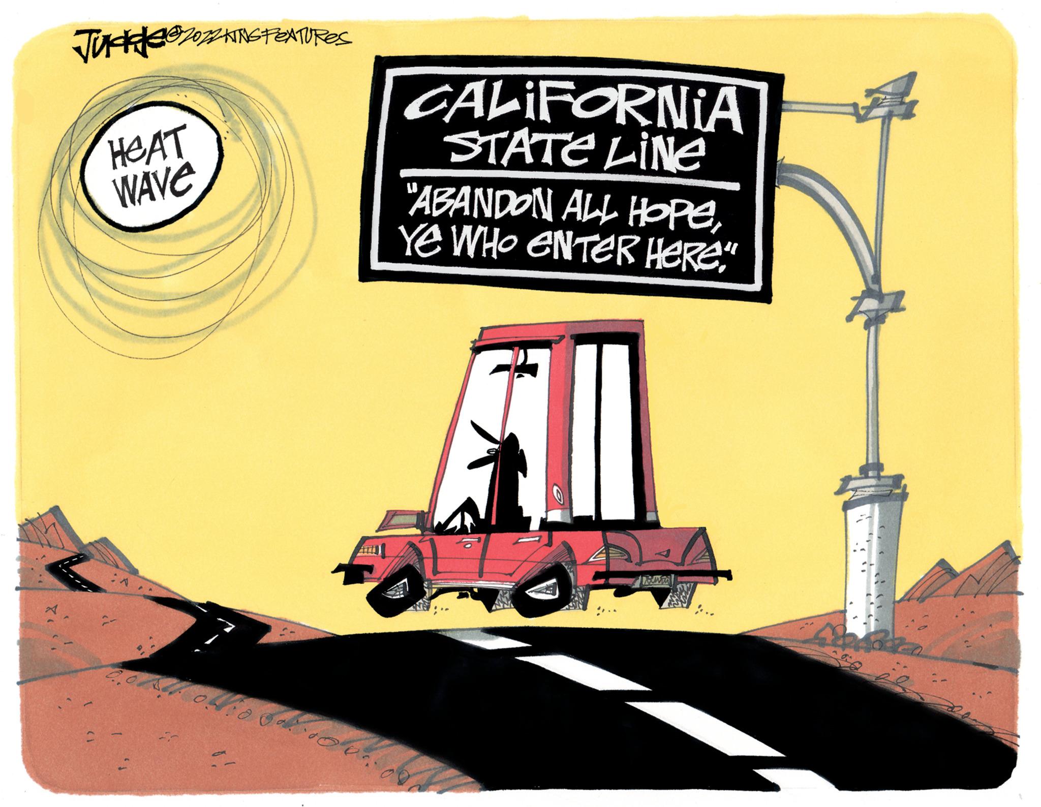 Advertising OCR: Jude 2022 KING FEATURES HEAT WAVE oblio CALIFORNIA STATE LINE "ABANDON ALL HopeYe WHO ENTER Here" BUTO Jude 2022 KING FEATURES HEAT WAVE oblio CALIFORNIA STATE LINE " ABANDON ALL HopeYe WHO ENTER Here " BUTO