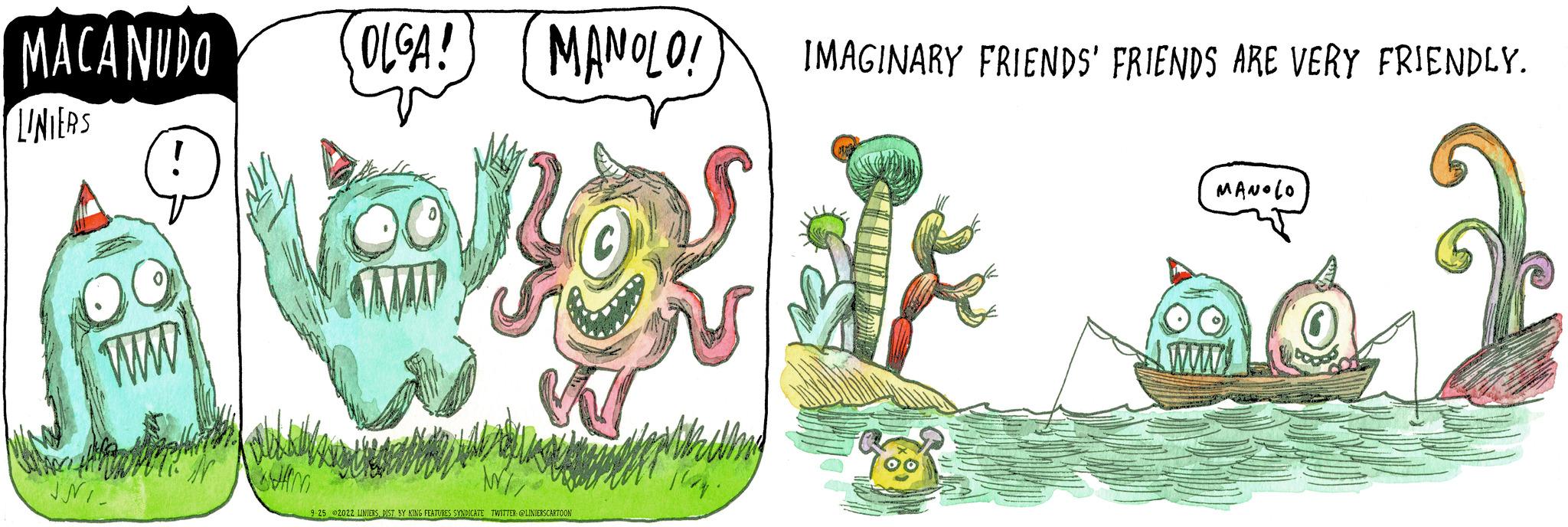 Art OCR: MACANUDO OLGA! LINIERS ww ANKAR MANOLO! IMAGINARY FRIENDS' FRIENDS ARE VERY FRIENDLY. O 3. LIST May. MANOLO MACANUDO OLGA ! LINIERS ww ANKAR MANOLO ! IMAGINARY FRIENDS ' FRIENDS ARE VERY FRIENDLY . O 3. LIST May . MANOLO