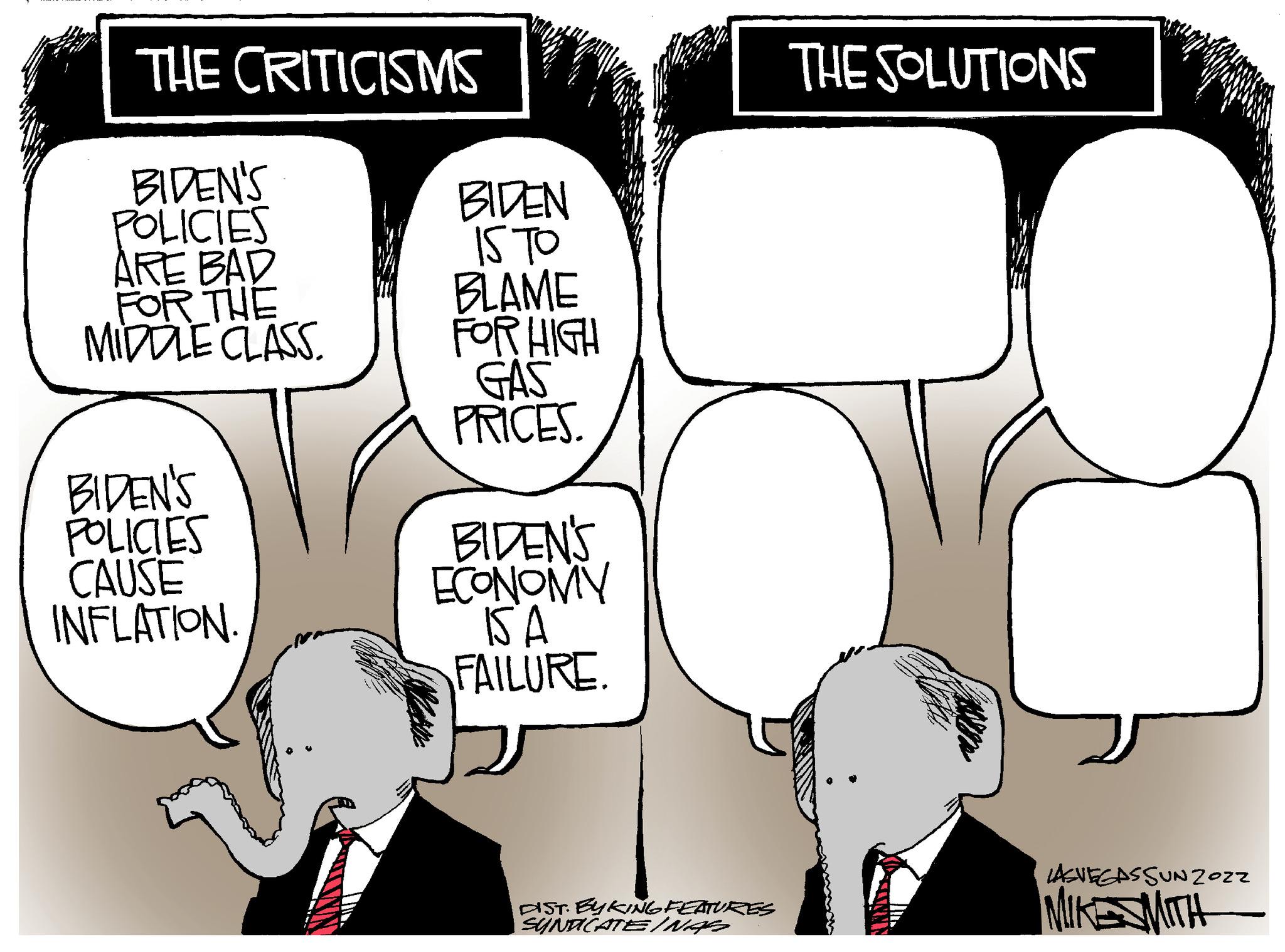 Font OCR: THE CRITICISMS BIDEN'S POLICIES ARE BAD FOR THE MIDDLE CLASS BIDEN'S POLICIES CAUSE INFLATION. BIDEN IS TO BLAME FOR HIGH GAS PRICES. BIDEN'S ECONOMY ISA FAILURE. DIST. BYKING FEATURES SYNDICATEINAR THE SOLUTIONS LASVEGASSUNZOZZ MIKESMITH THE CRITICISMS BIDEN'S POLICIES ARE BAD FOR THE MIDDLE CLASS BIDEN'S POLICIES CAUSE INFLATION . BIDEN IS TO BLAME FOR HIGH GAS PRICES . BIDEN'S ECONOMY ISA FAILURE . DIST . BYKING FEATURES SYNDICATEINAR THE SOLUTIONS LASVEGASSUNZOZZ MIKESMITH