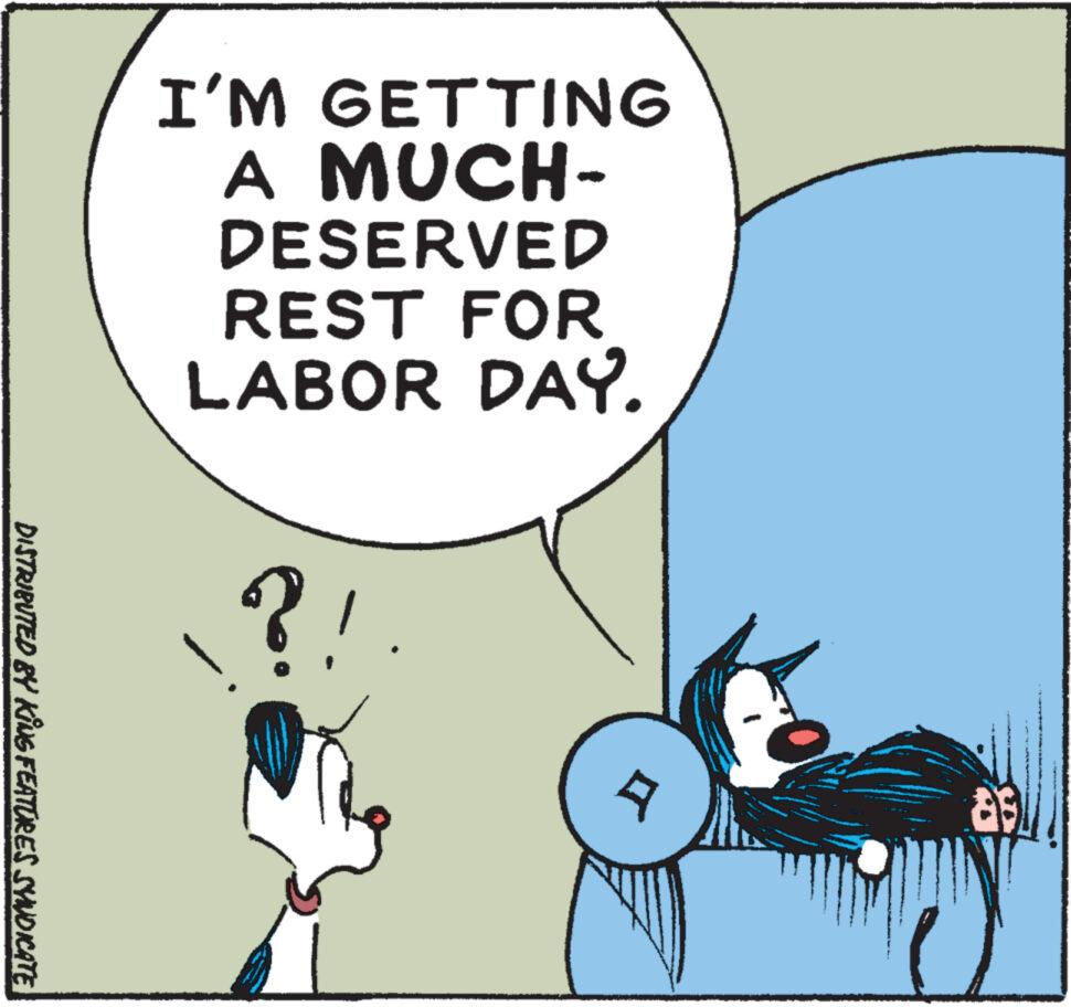 Illustration OCR: DISTRIBUTED BY KING FEATURES SYNDICATE I'M GETTING A MUCH- DESERVED REST FOR LABOR DAY. DISTRIBUTED BY KING FEATURES SYNDICATE I'M GETTING A MUCH DESERVED REST FOR LABOR DAY .