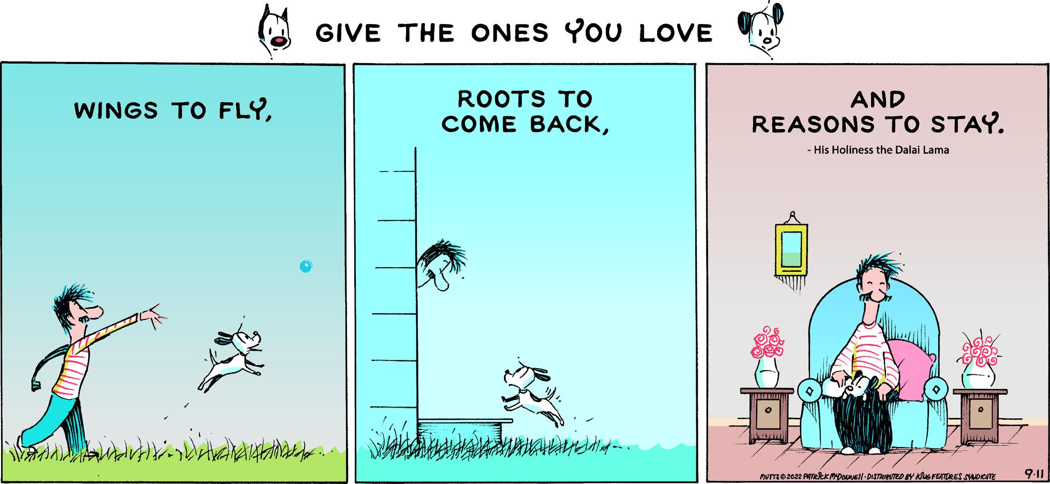 Science OCR: WINGS TO FLY??? ??) ? GIVE THE ONES YOU LOVE .... ROOTS TO COME BACKAND REASONS TO STAY. - His Holiness the Dalai Lama PUTT © 2622 PATRICK PF DOUWE||· DISTRIBUTED BY KÕNG FEATURES SYNDICATE 9-11 WINGS TO FLY??? ?? ) ? GIVE THE ONES YOU LOVE .... ROOTS TO COME BACKAND REASONS TO STAY . - His Holiness the Dalai Lama PUTT © 2622 PATRICK PF DOUWE || · DISTRIBUTED BY KÕNG FEATURES SYNDICATE 9-11
